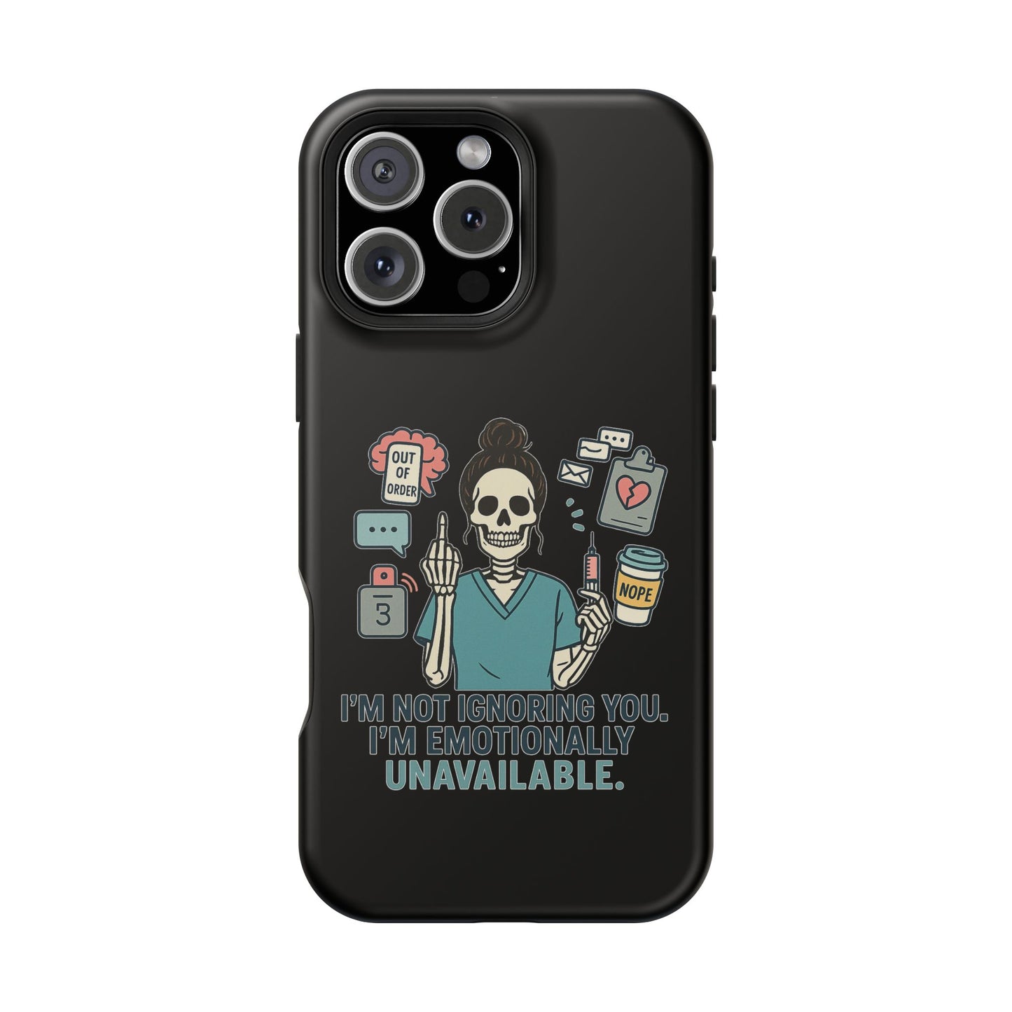“I’m Not Ignoring You. I’m Emotionally Unavailable.” – Sarcastic Nurse Phone Case