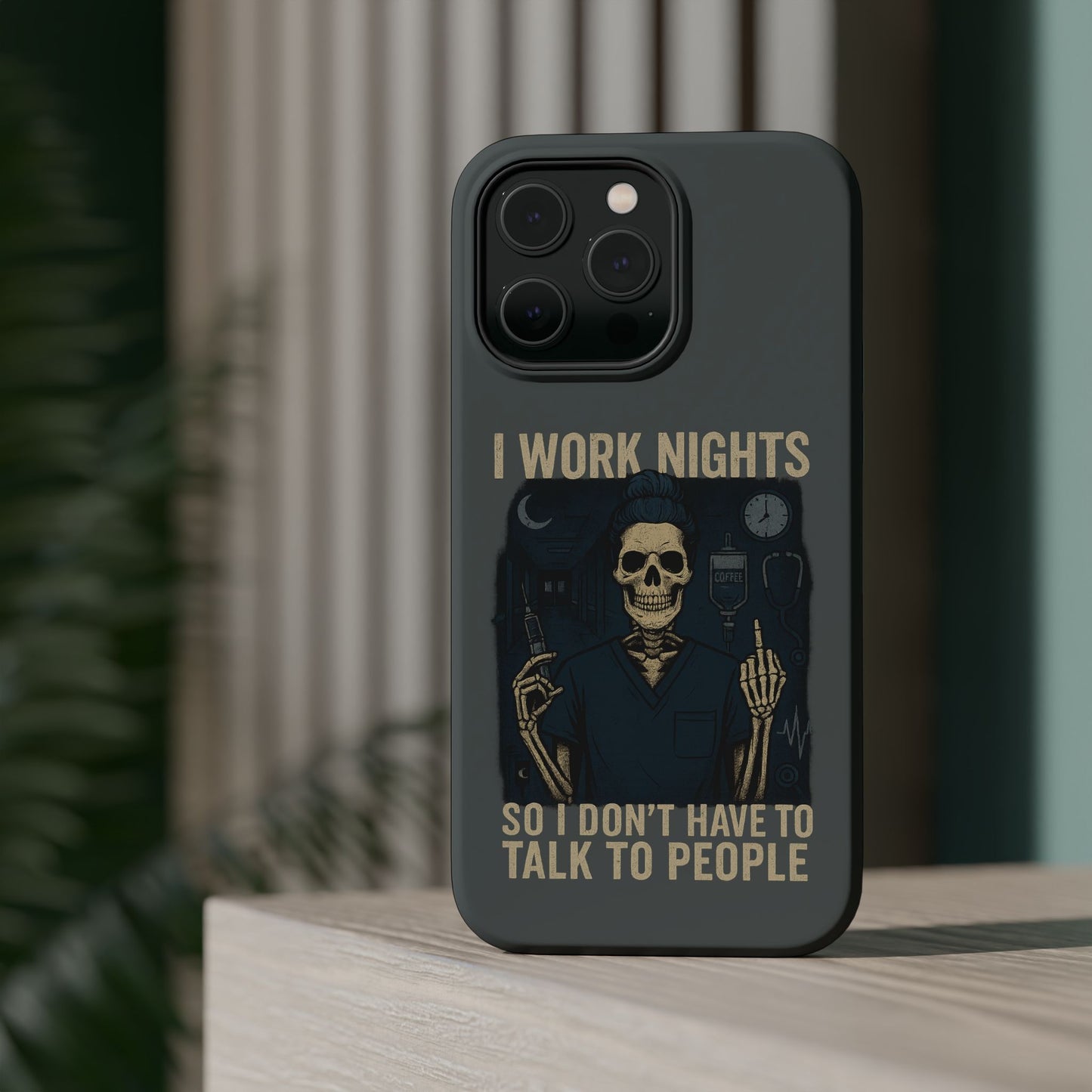 “I Work Nights So I Don’t Have to Talk to People” – Nurse Phone Case