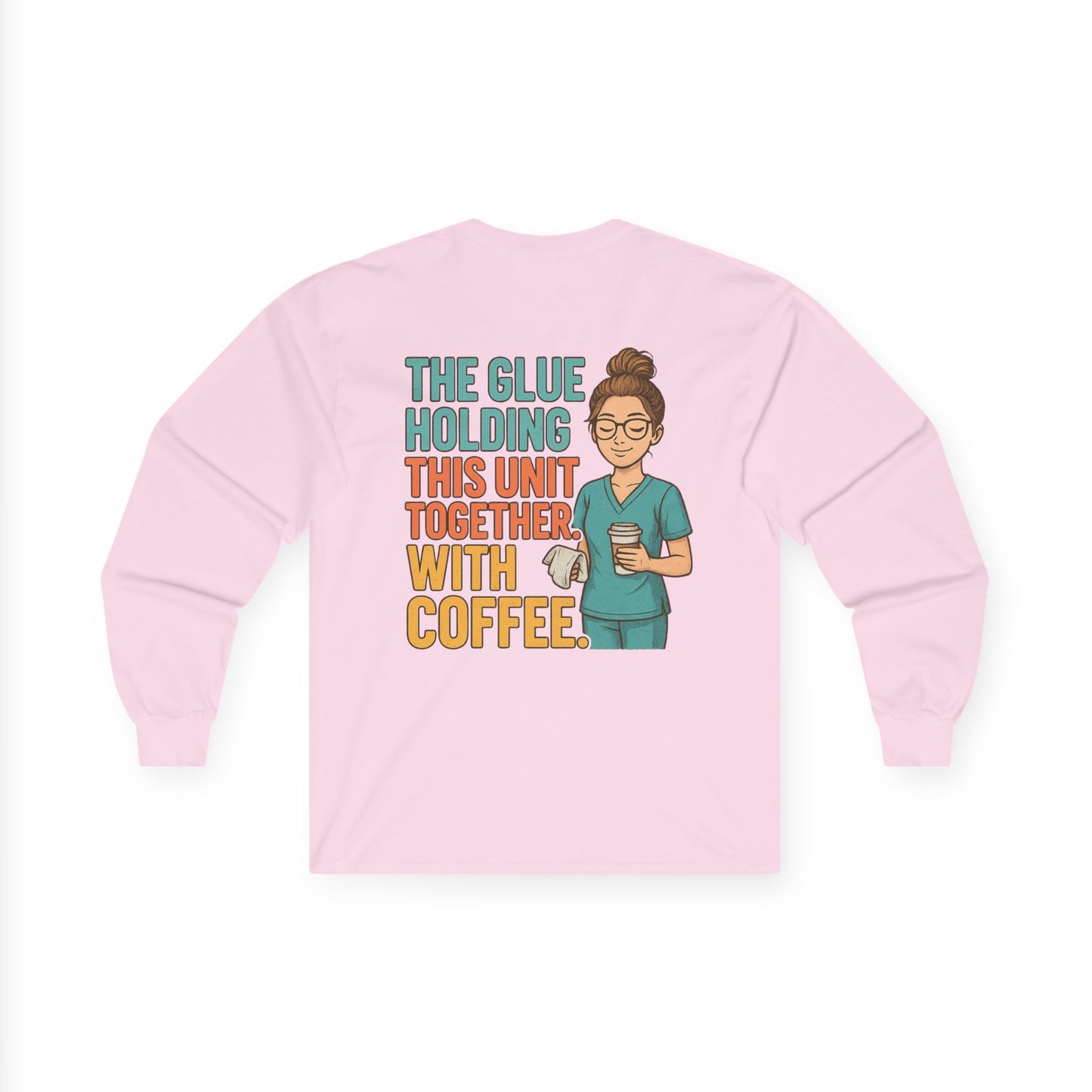 “The Glue Holding This Unit Together – CNA” – Sarcastic CNA Long Sleeve