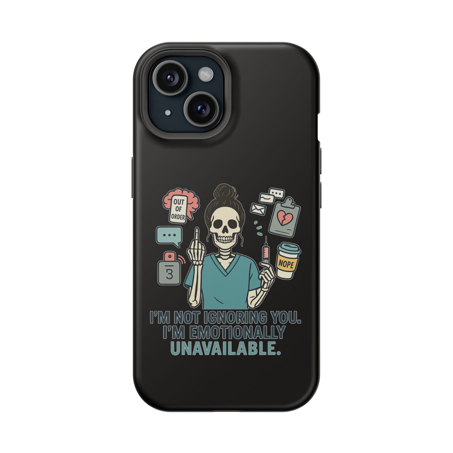 “I’m Not Ignoring You. I’m Emotionally Unavailable.” – Sarcastic Nurse Phone Case