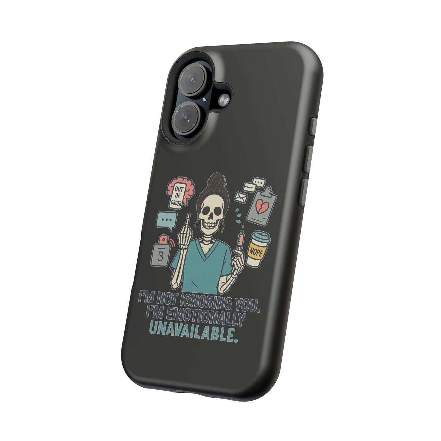 “I’m Not Ignoring You. I’m Emotionally Unavailable.” – Sarcastic Nurse Phone Case