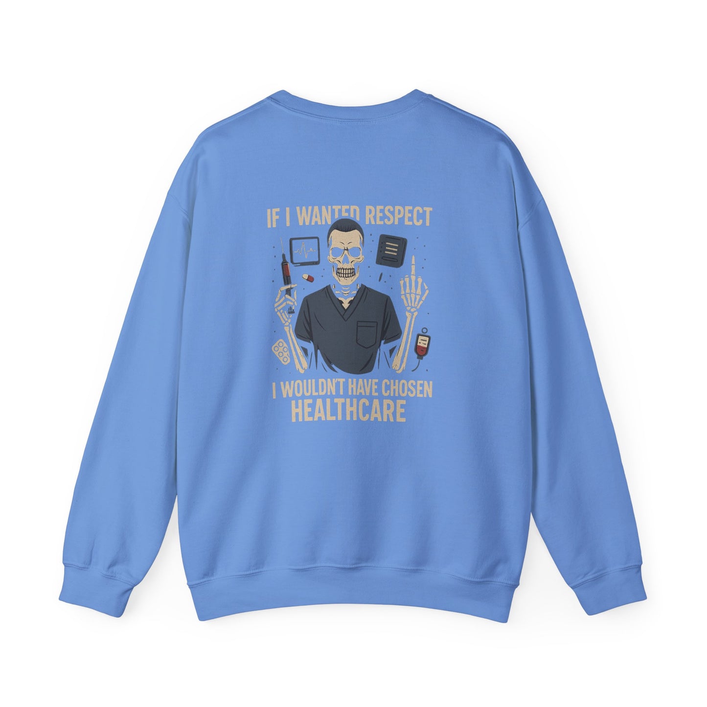 “If I Wanted Respect, I Wouldn’t Have Chosen Healthcare” – Men’s Sarcasm Sweatshirt