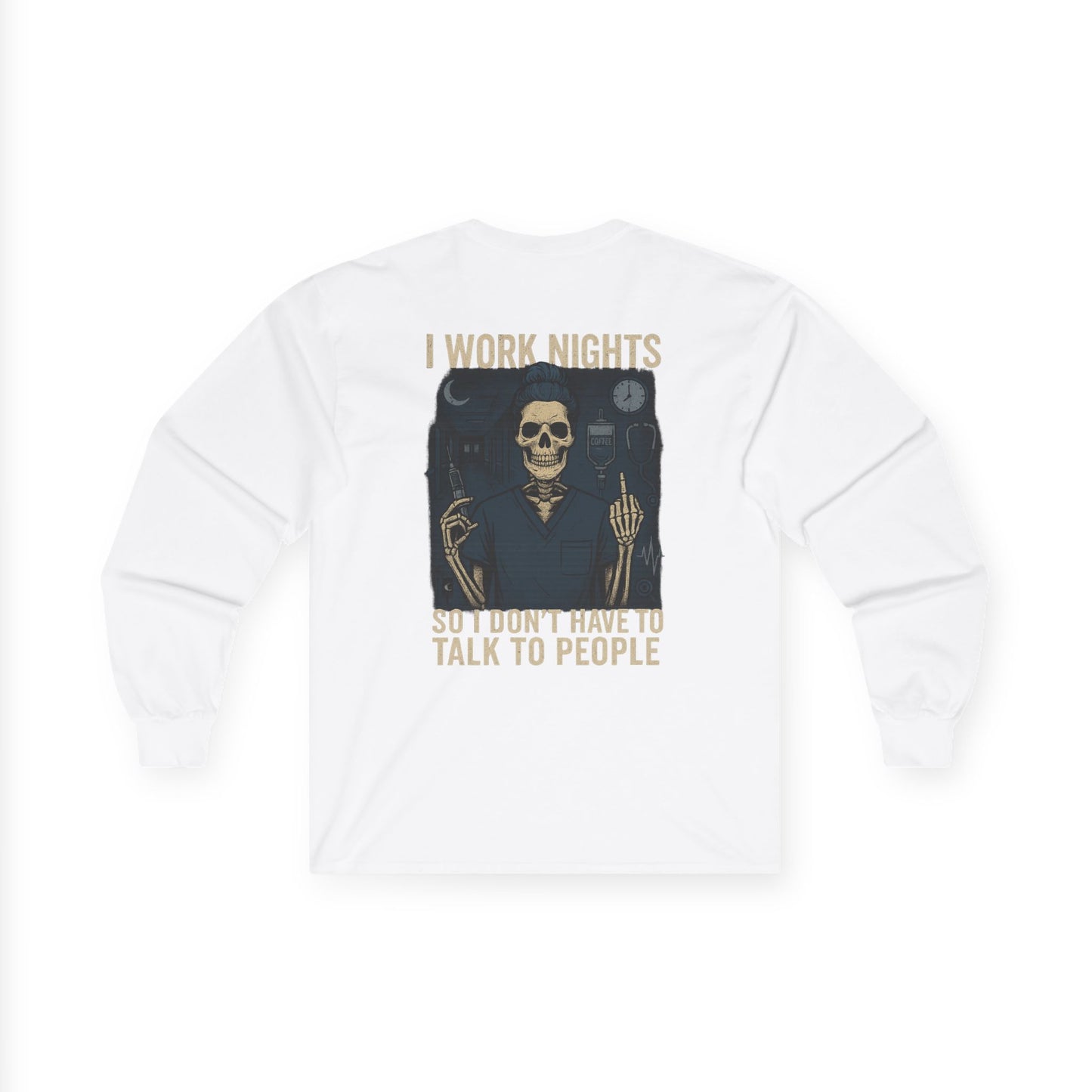 “I Work Nights So I Don’t Have to Talk to People” – Sarcastic Long Sleeve