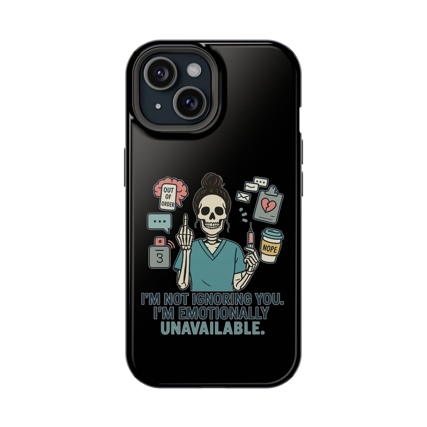 “I’m Not Ignoring You. I’m Emotionally Unavailable.” – Sarcastic Nurse Phone Case