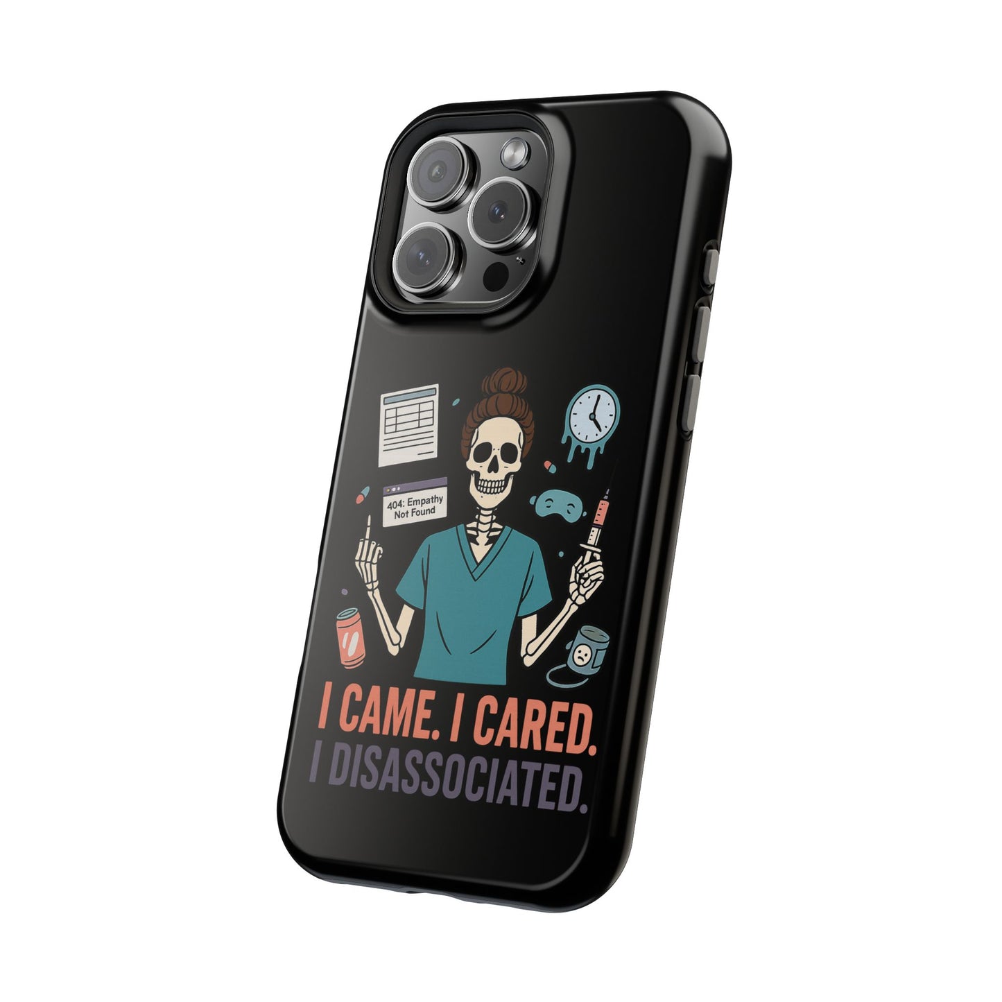 “I Came. I Cared. I Dissociated.” – Sarcastic Nurse Phone Case