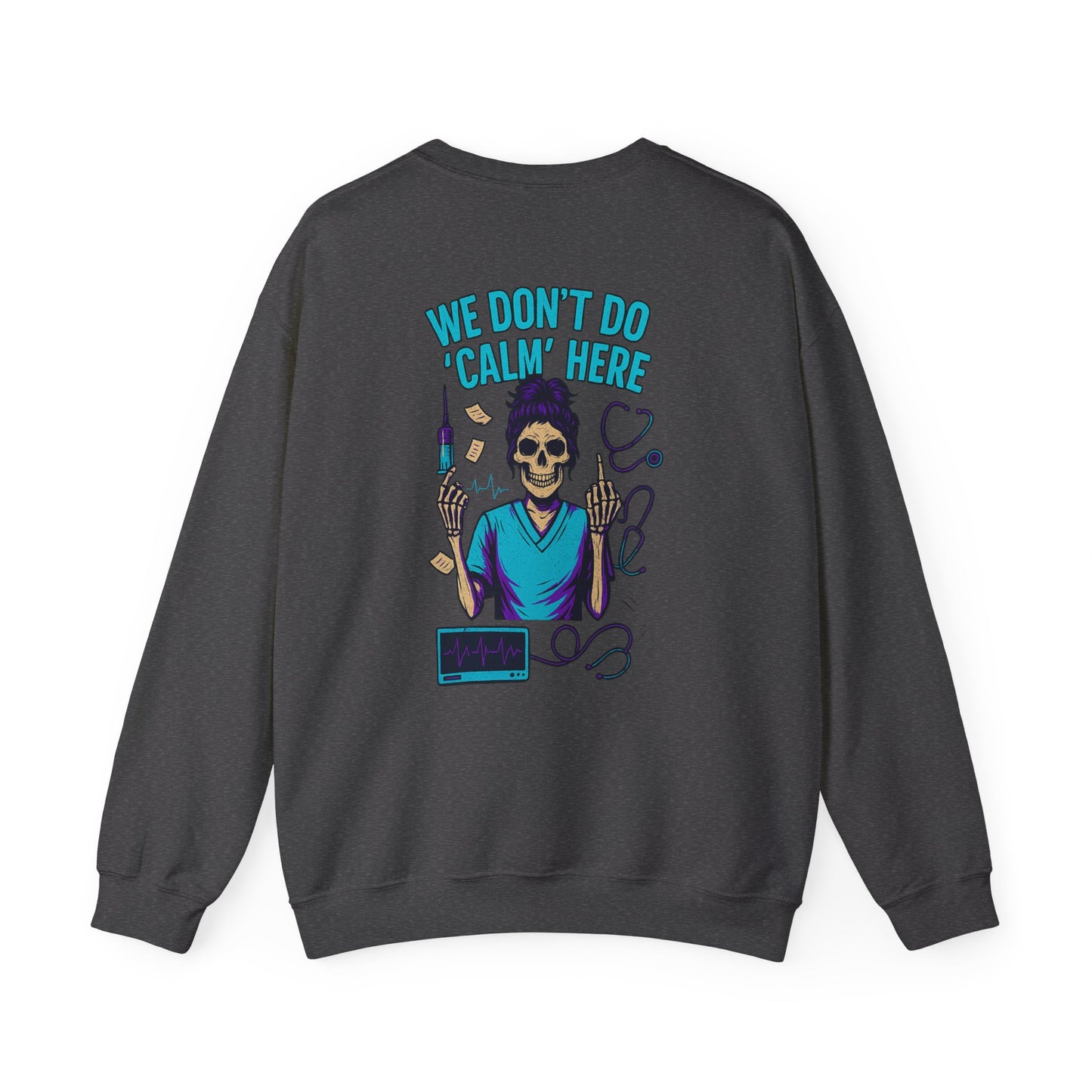 “We Don’t Do ‘Calm’ Here” - Sarcastic Sweatshirt For Healthcare Workers