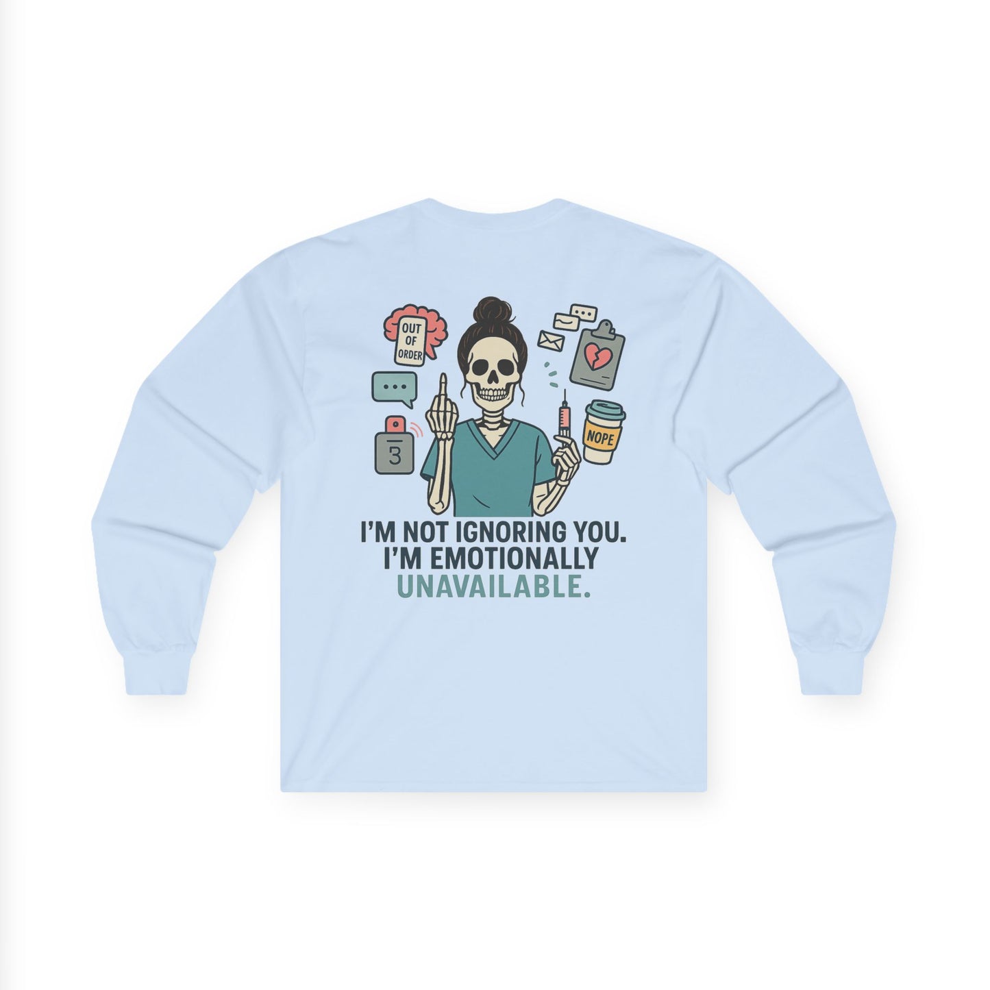 “I’m Not Ignoring You. I’m Emotionally Unavailable.” – Sarcastic Long Sleeve
