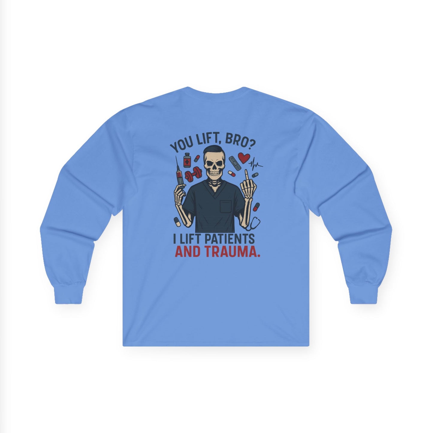 “You Lift, Bro? I Lift Patients and Trauma.” – Men’s Long Sleeve Shirt