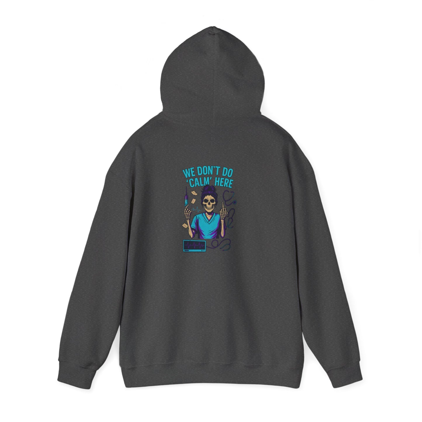 “We Don’t Do ‘Calm’ Here” - Funny Healthcare Hoodie