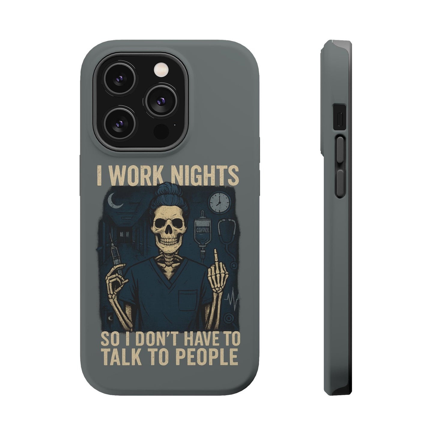 “I Work Nights So I Don’t Have to Talk to People” – Nurse Phone Case