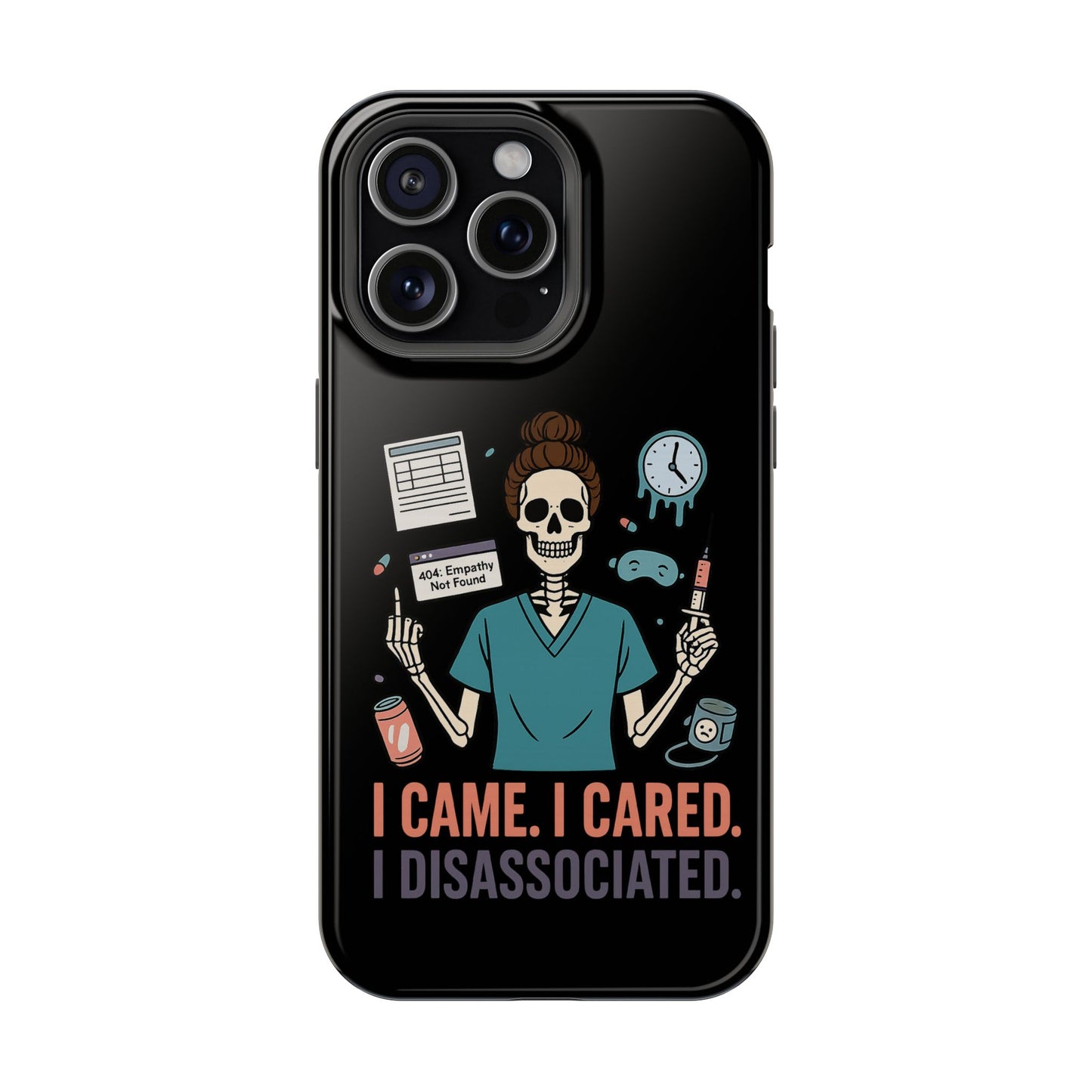 “I Came. I Cared. I Dissociated.” – Sarcastic Nurse Phone Case