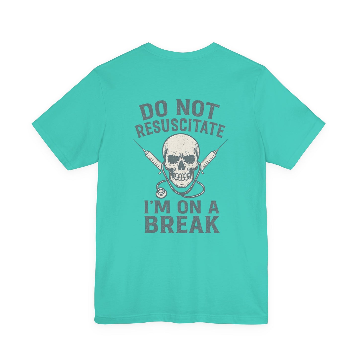 “Do Not Resuscitate. I’m on a Break.” – Funny Nurse Tee