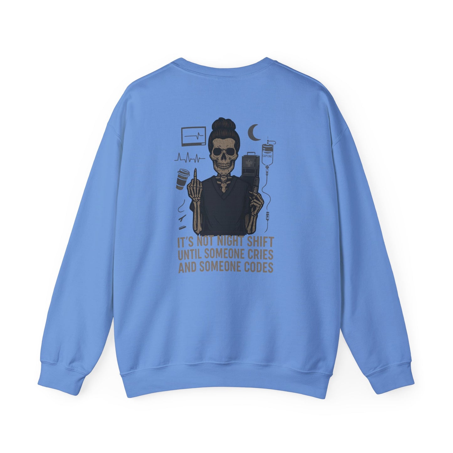 “It’s Not Night Shift Until Someone Cries and Someone Codes” – Unisex Nurse Sweatshirt