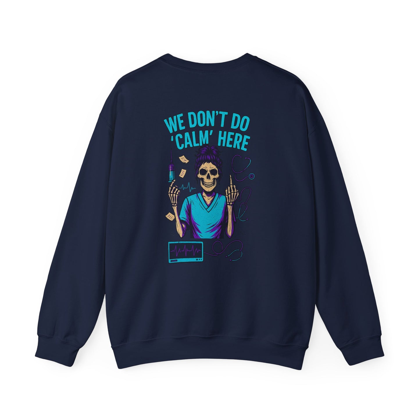 “We Don’t Do ‘Calm’ Here” - Sarcastic Sweatshirt For Healthcare Workers