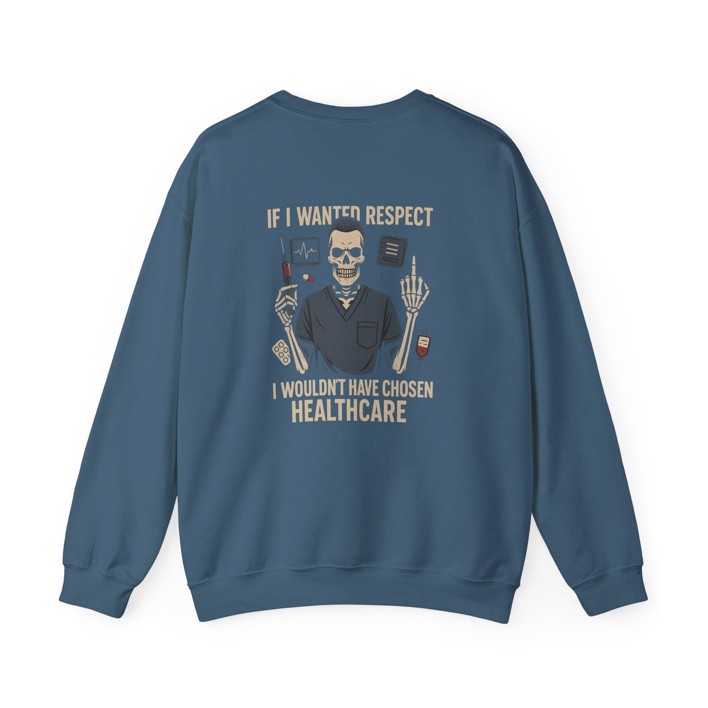“If I Wanted Respect, I Wouldn’t Have Chosen Healthcare” – Men’s Sarcasm Sweatshirt