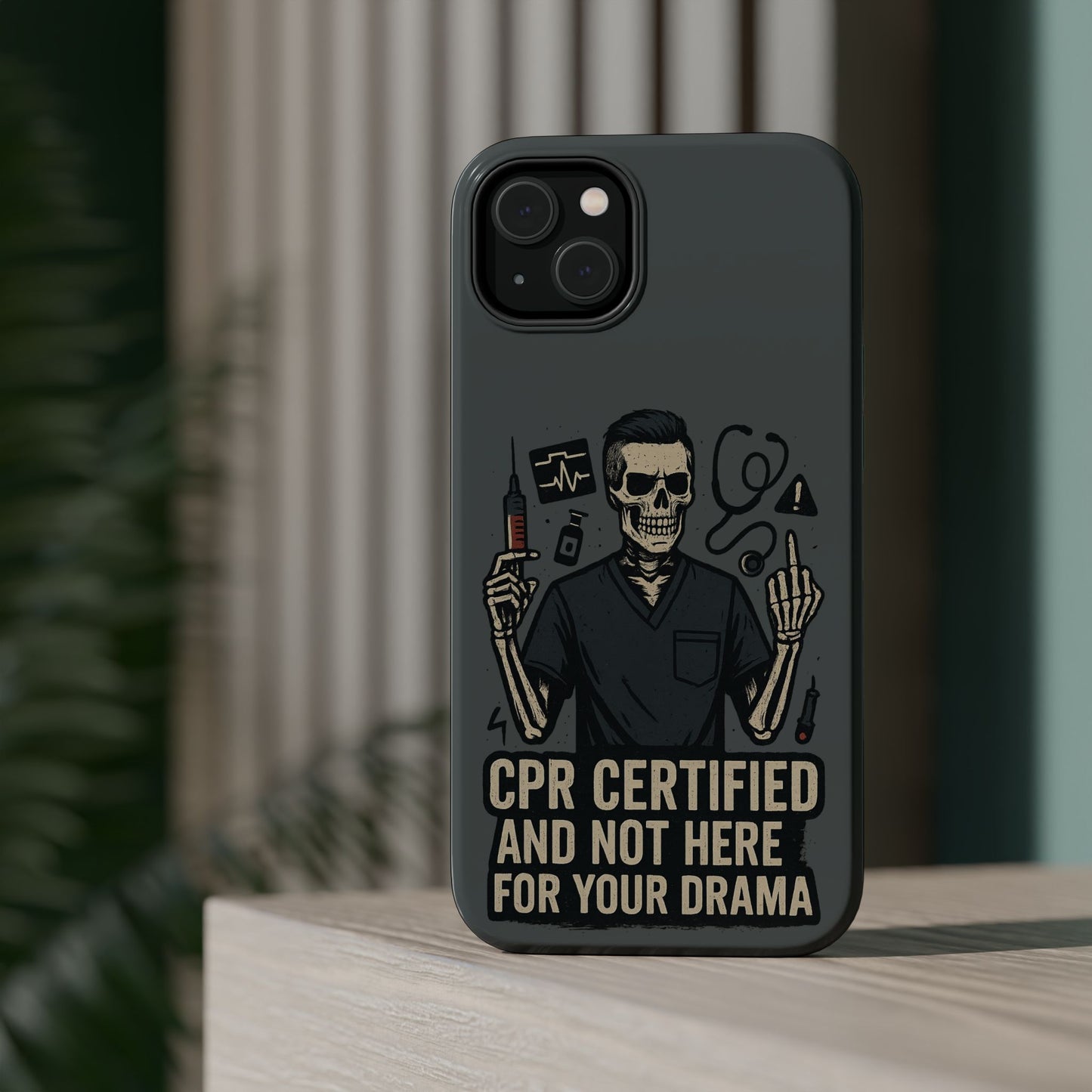 “CPR Certified and Not Here for Your Drama” – Men’s Nurse Phone Case
