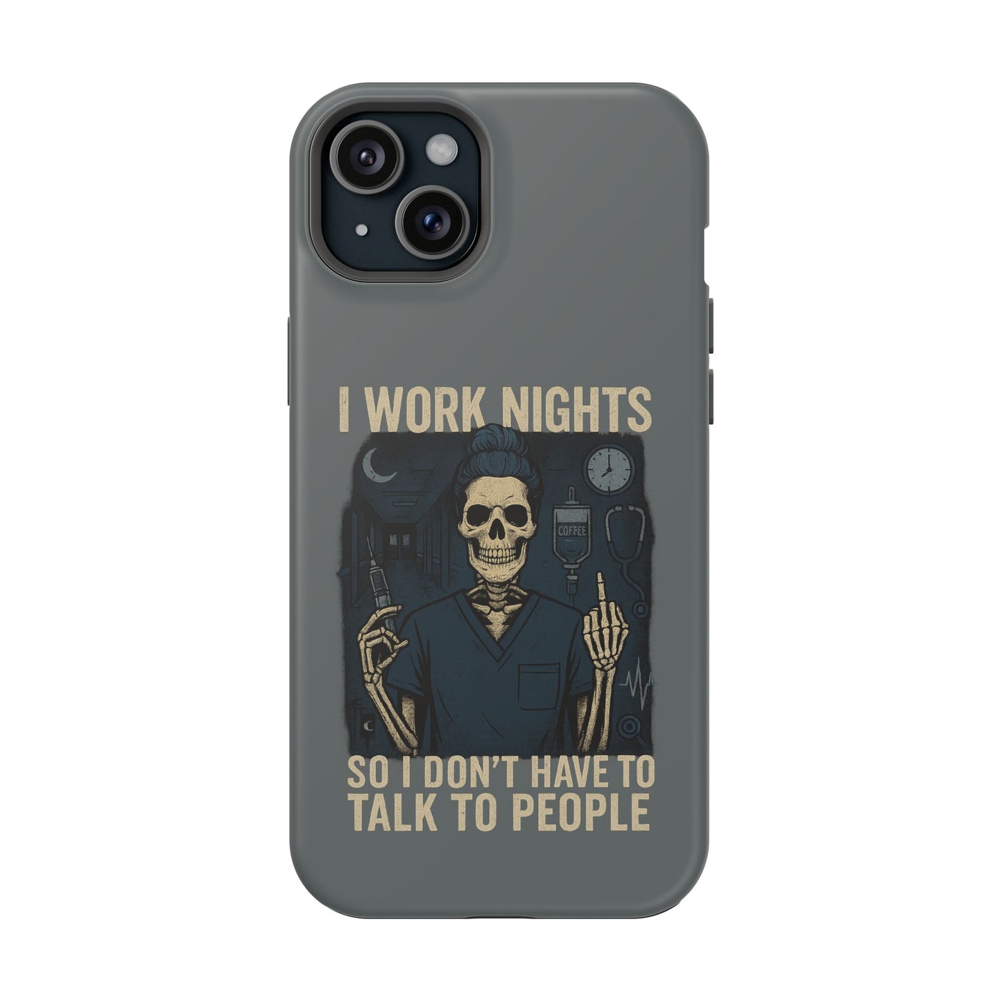 “I Work Nights So I Don’t Have to Talk to People” – Nurse Phone Case