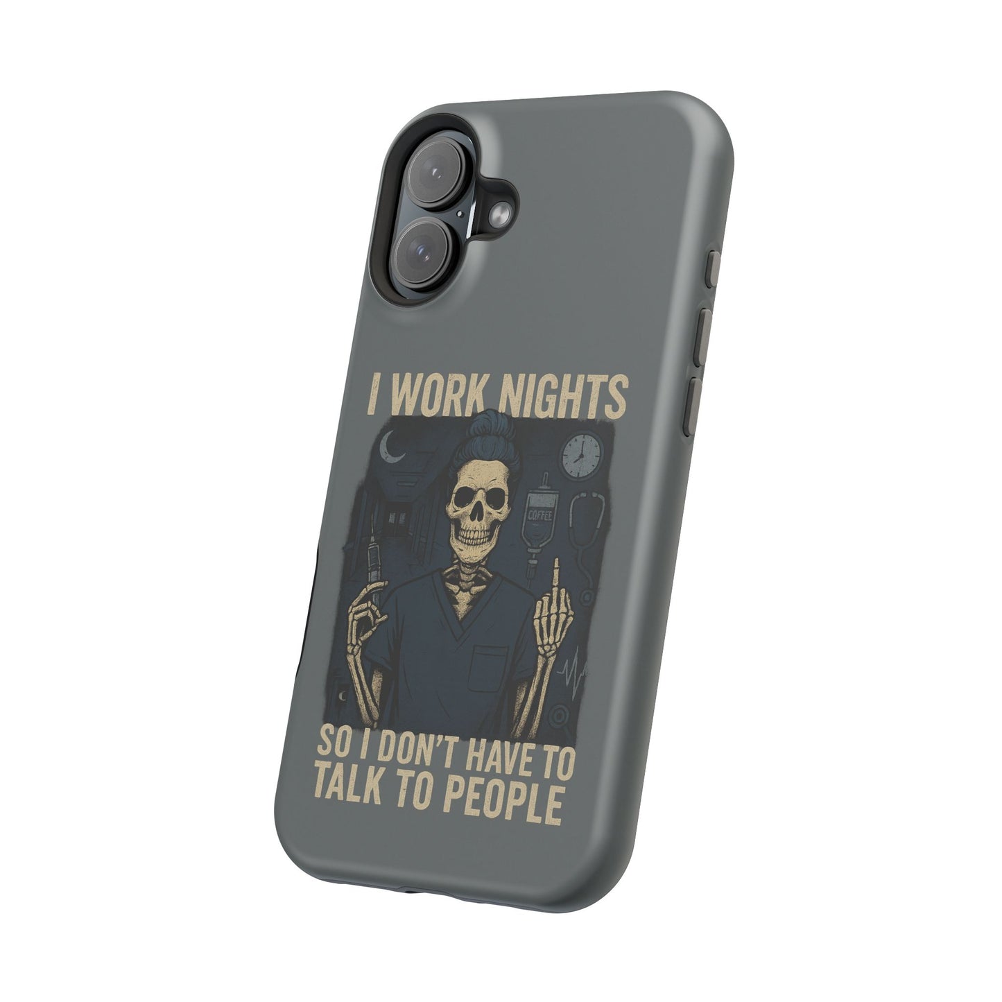“I Work Nights So I Don’t Have to Talk to People” – Nurse Phone Case