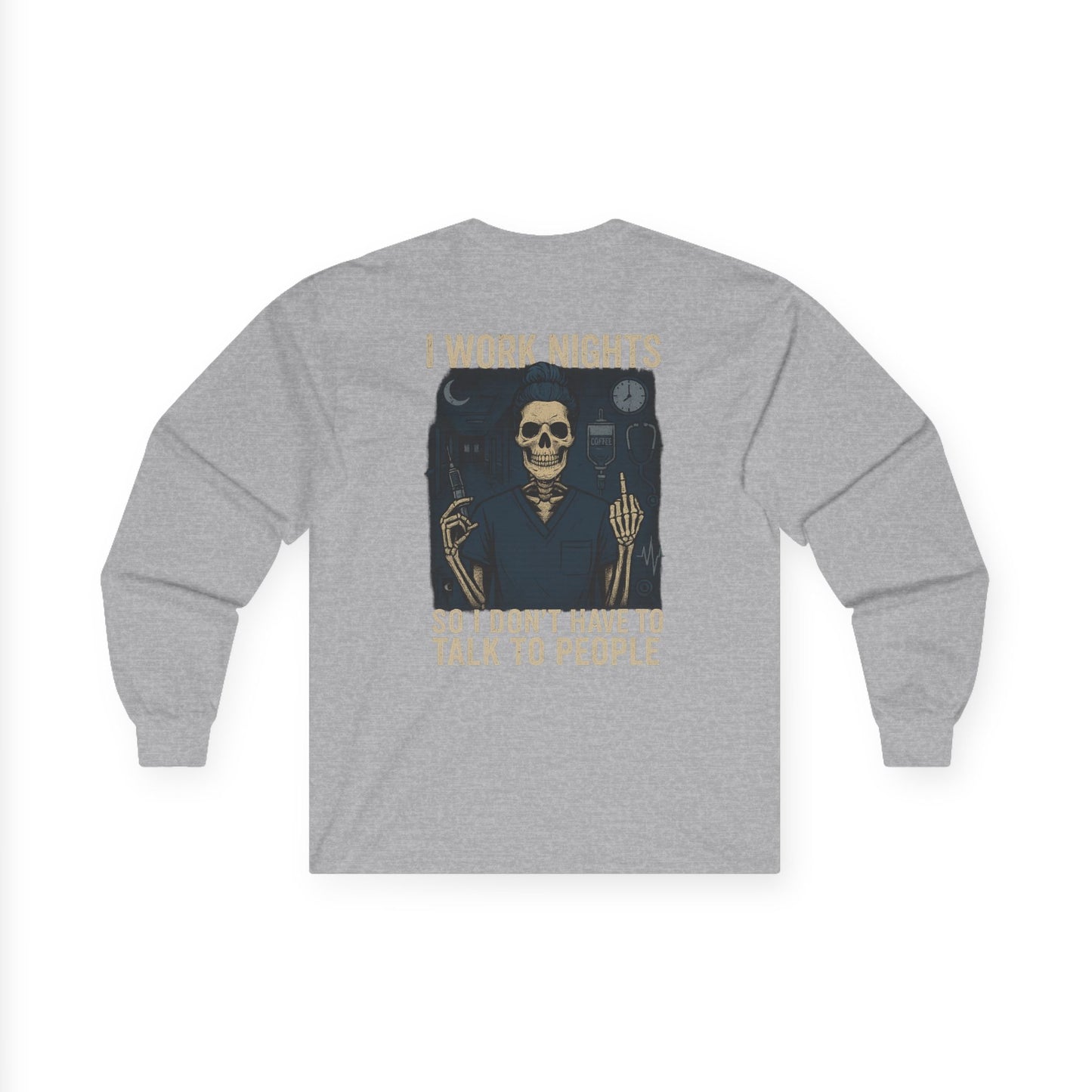 “I Work Nights So I Don’t Have to Talk to People” – Sarcastic Long Sleeve