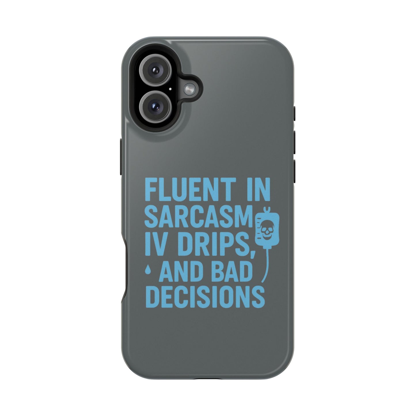 Sarcastic Phone Case - "Fluent in Sarcasm, IV Drips, and Bad Decisions", Funny Gift for Nurses, Medical Staff, Humor