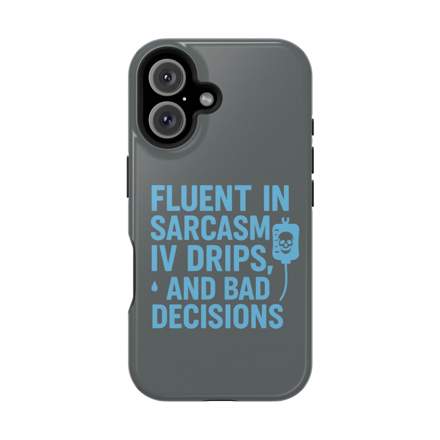 Sarcastic Phone Case - "Fluent in Sarcasm, IV Drips, and Bad Decisions", Funny Gift for Nurses, Medical Staff, Humor