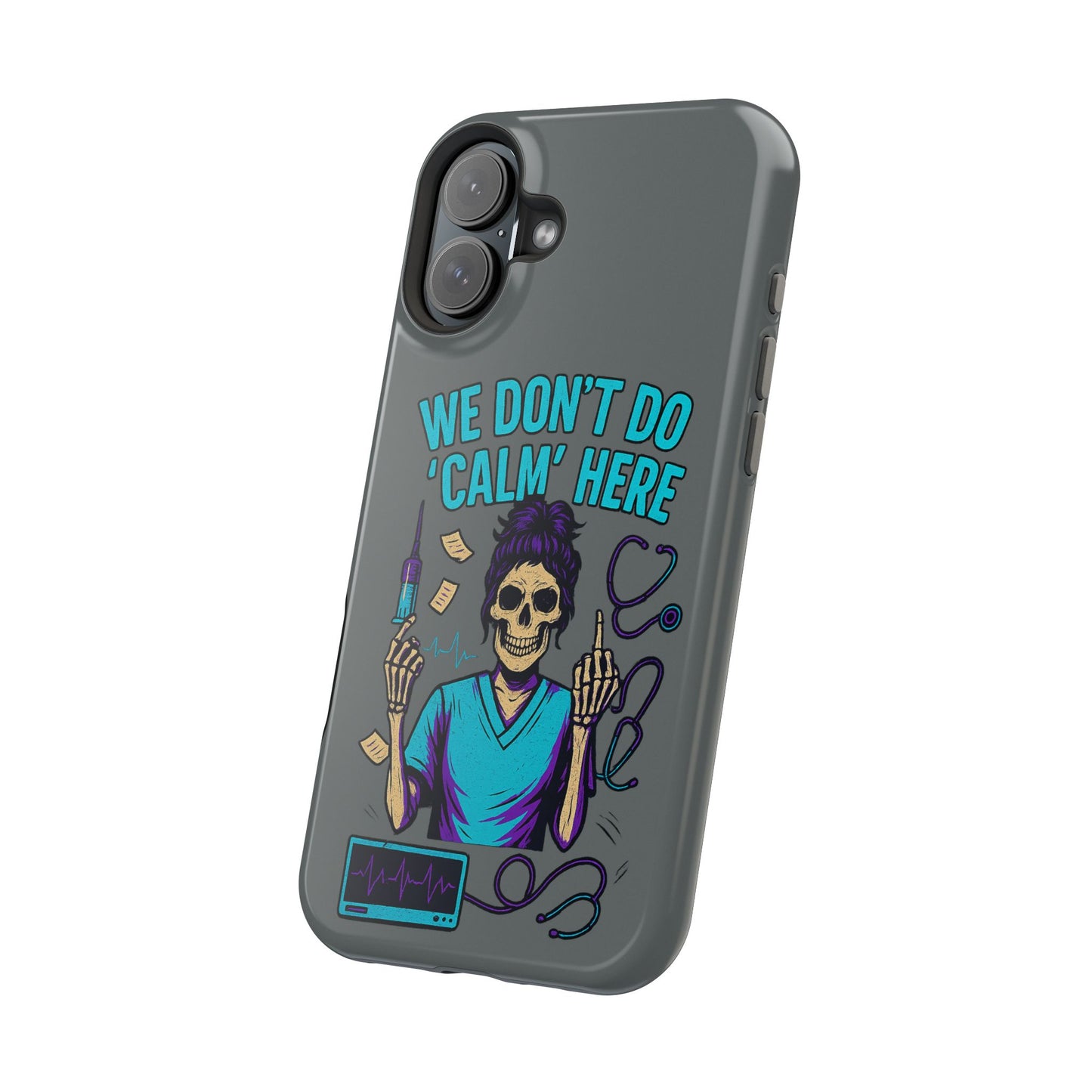 “We Don’t Do ‘Calm’ Here” - Funny Healthcare Phone Case