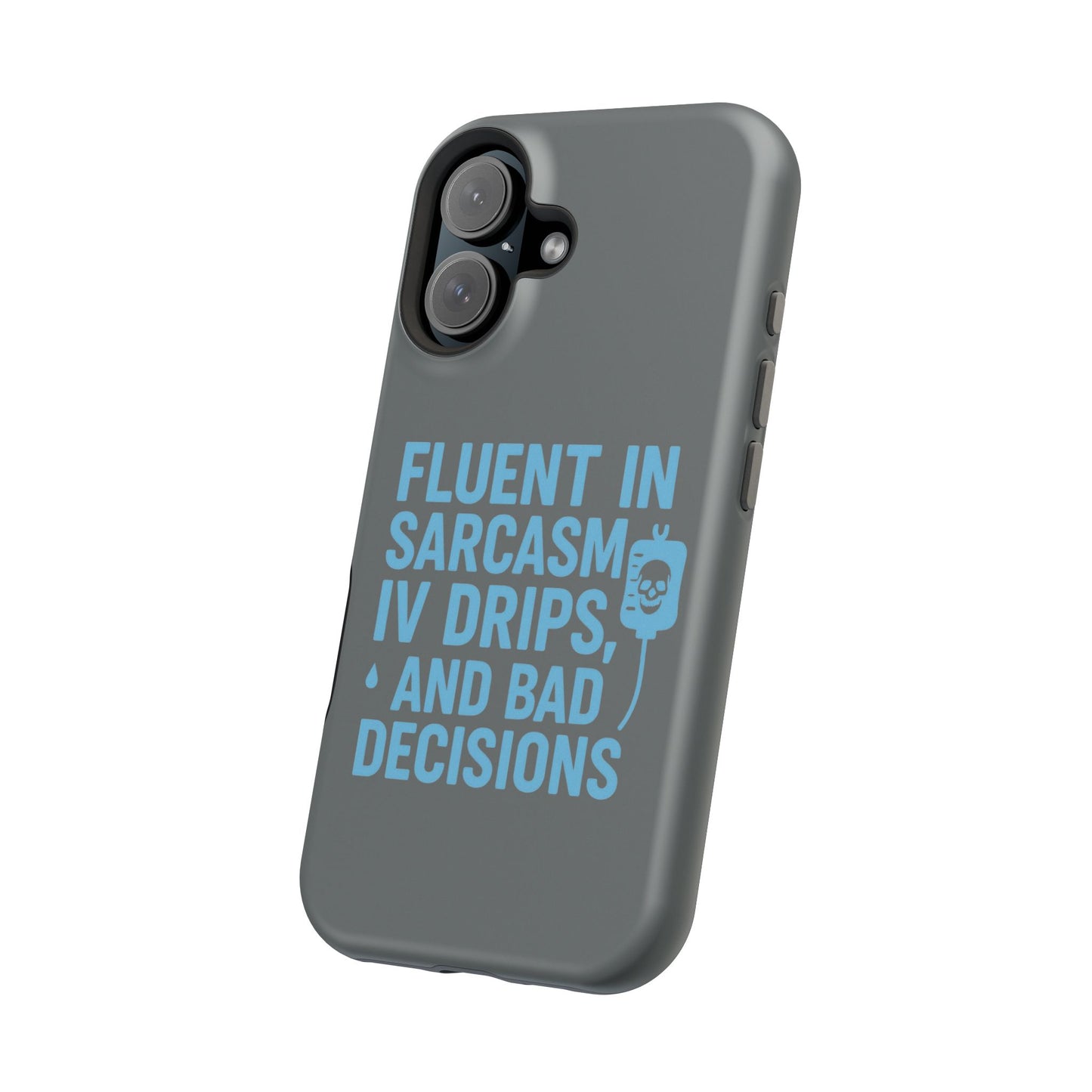 Sarcastic Phone Case - "Fluent in Sarcasm, IV Drips, and Bad Decisions", Funny Gift for Nurses, Medical Staff, Humor