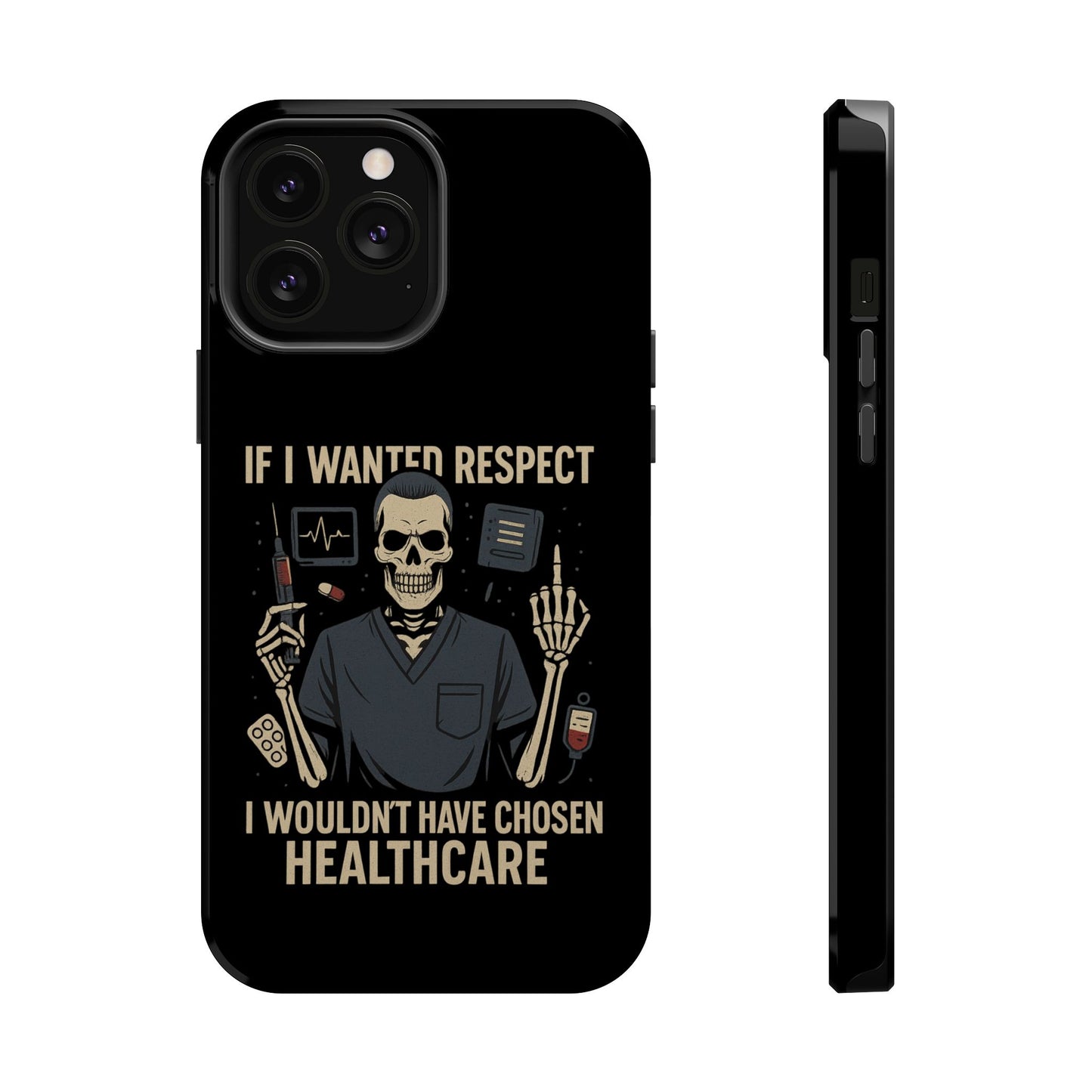 “If I Wanted Respect, I Wouldn’t Have Chosen Healthcare” – Men’s Nurse Phone Case