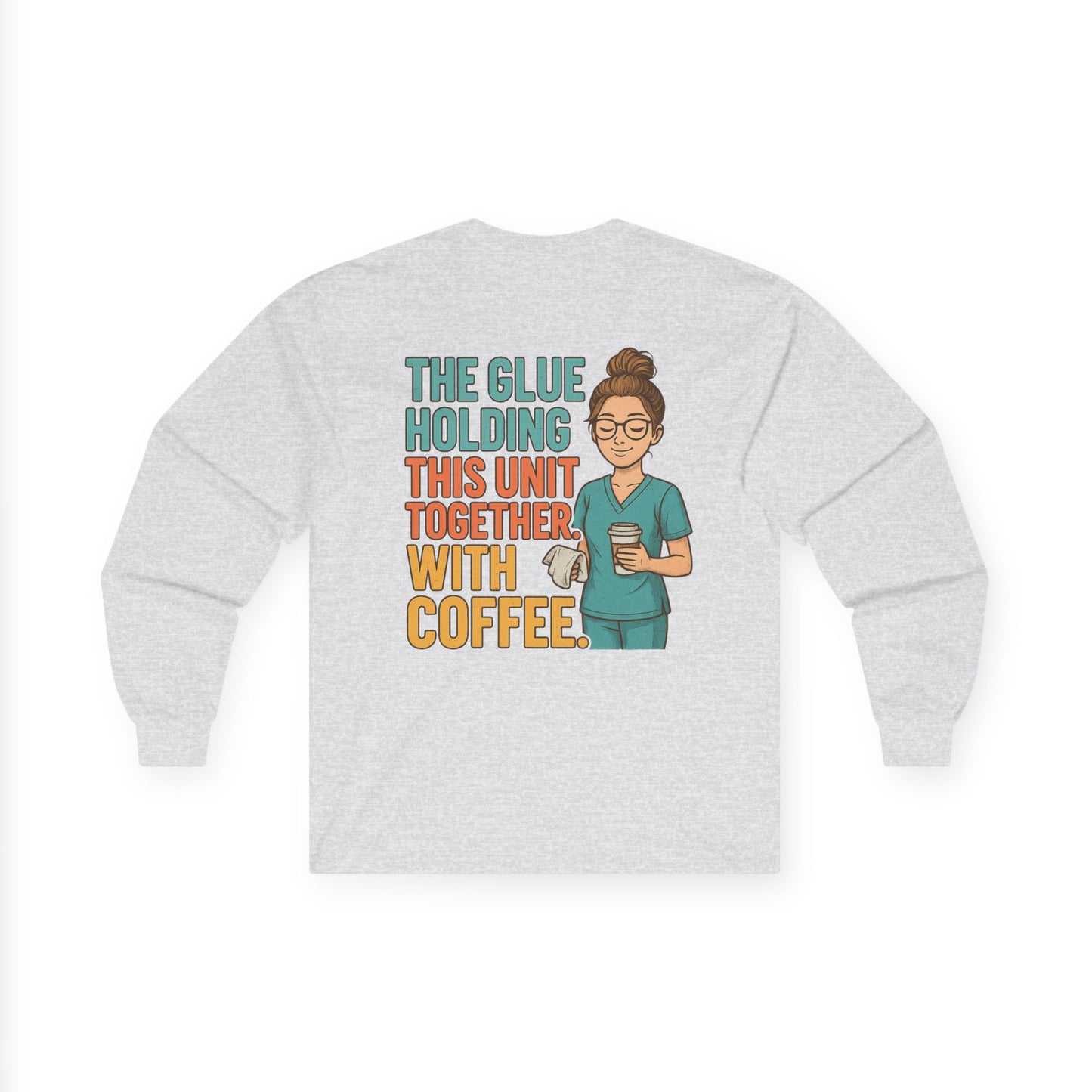 “The Glue Holding This Unit Together – CNA” – Sarcastic CNA Long Sleeve