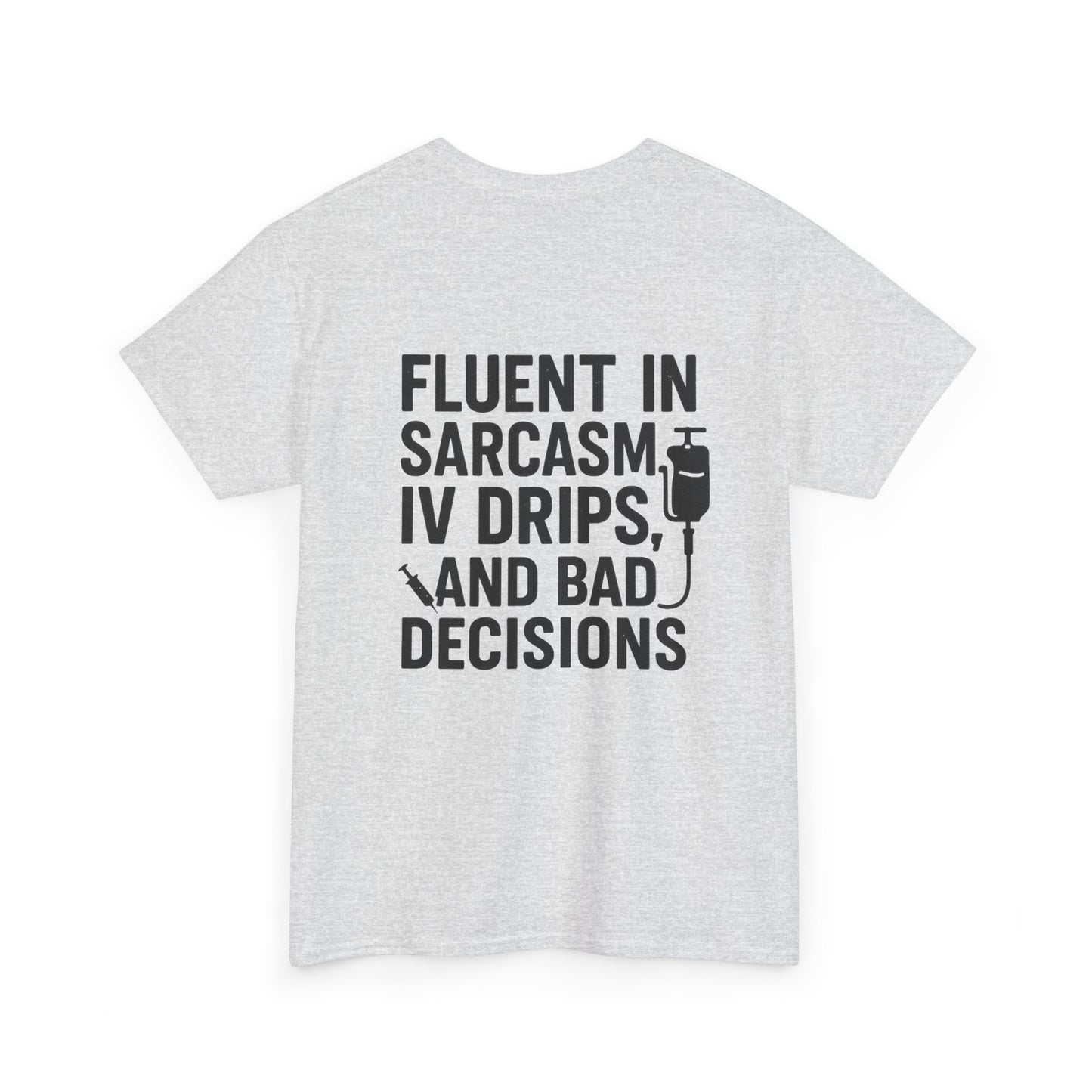 “Fluent in Sarcasm, IV Drips, and Bad Decisions” – Funny Nurse Tee