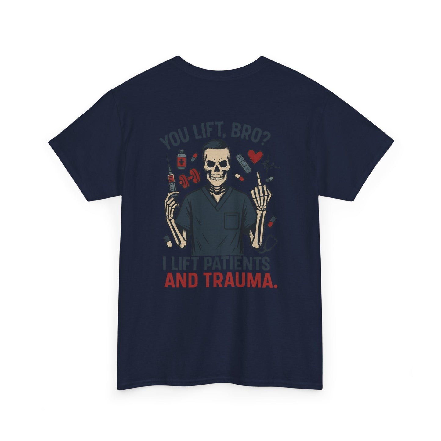 “You Lift, Bro? I Lift Patients and Trauma.” – Men’s Nurse T-Shirt