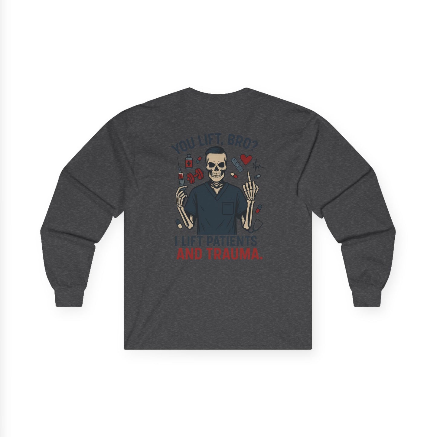 “You Lift, Bro? I Lift Patients and Trauma.” – Men’s Long Sleeve Shirt