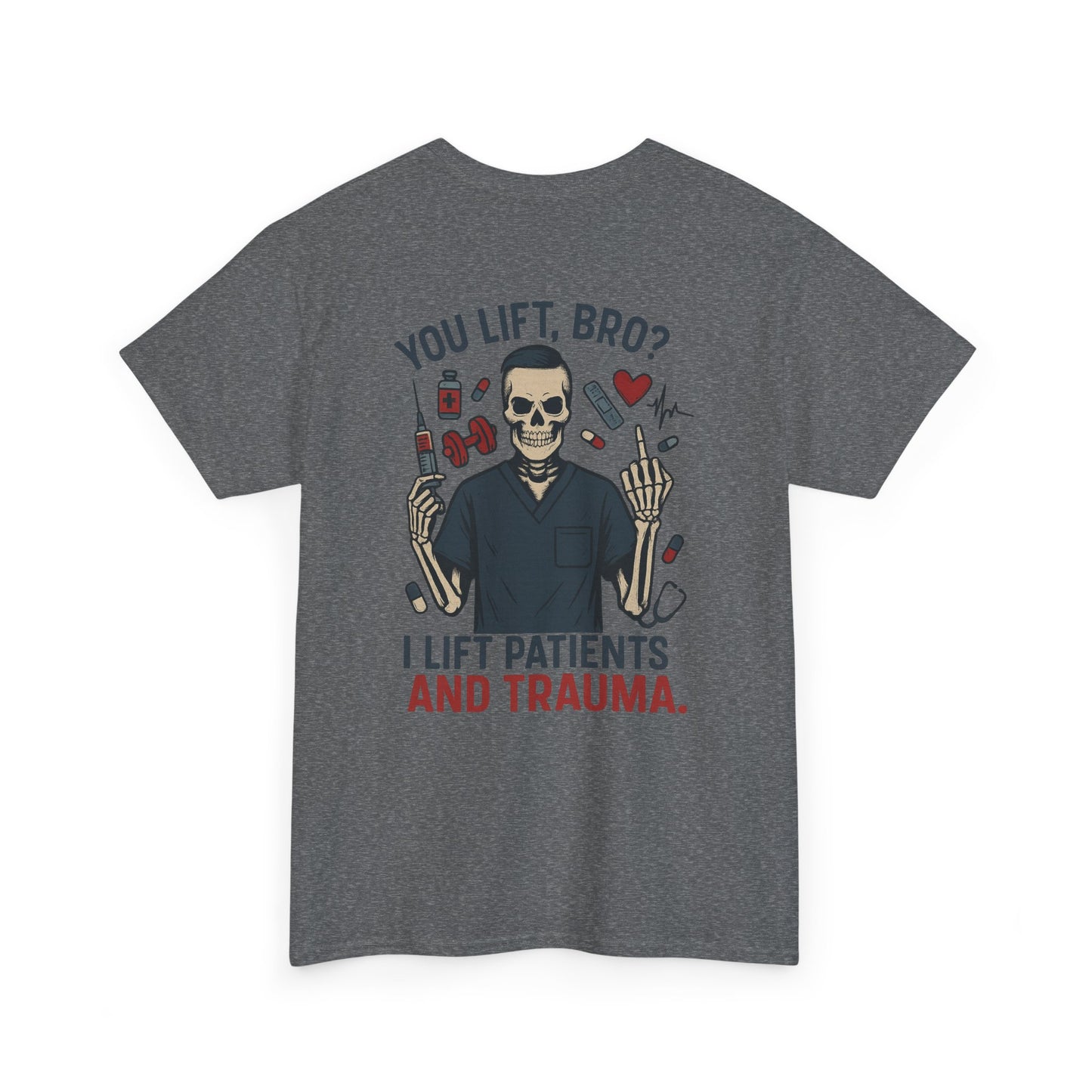 “You Lift, Bro? I Lift Patients and Trauma.” – Men’s Nurse T-Shirt