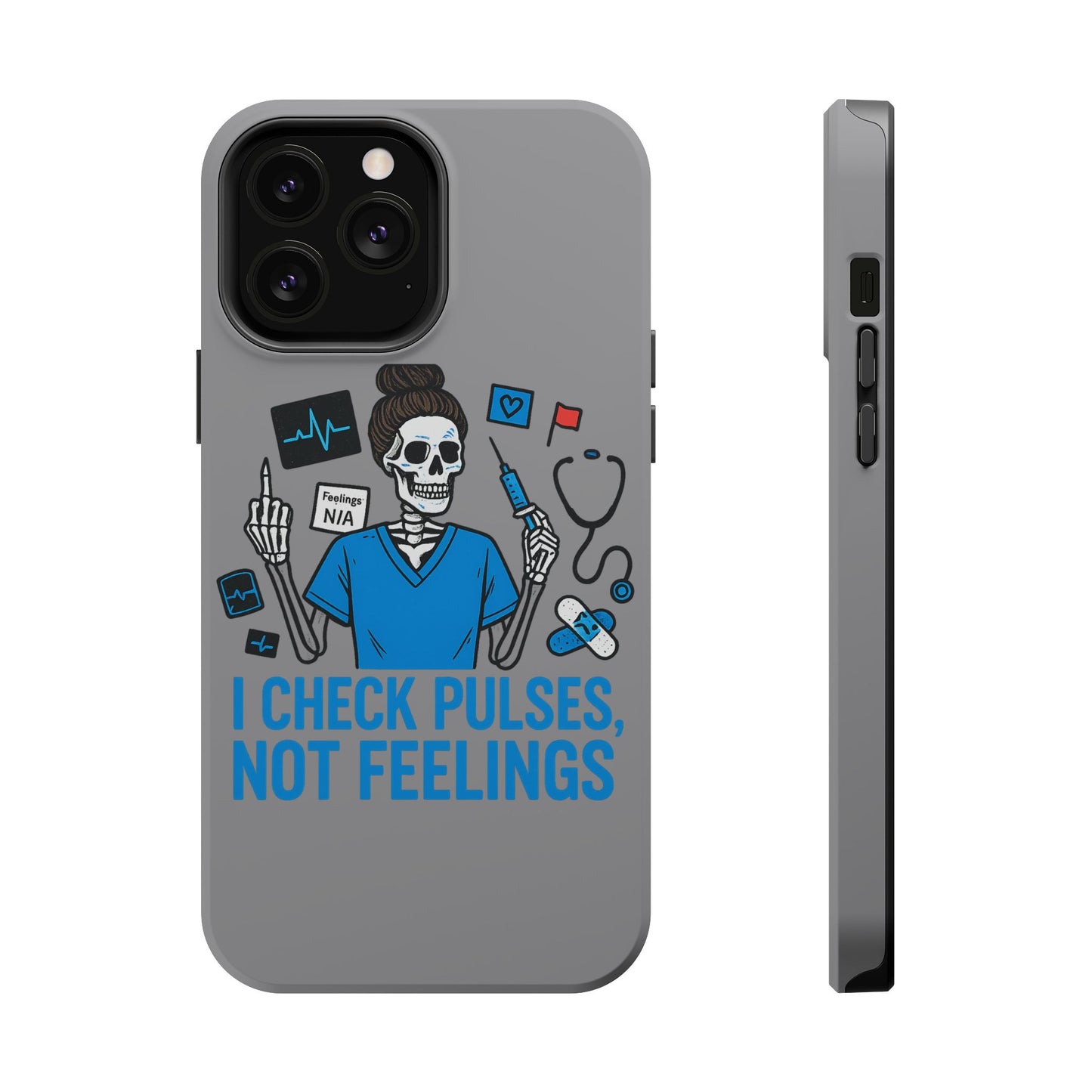“I Check Pulses, Not Feelings” – Blunt Nurse Phone Case