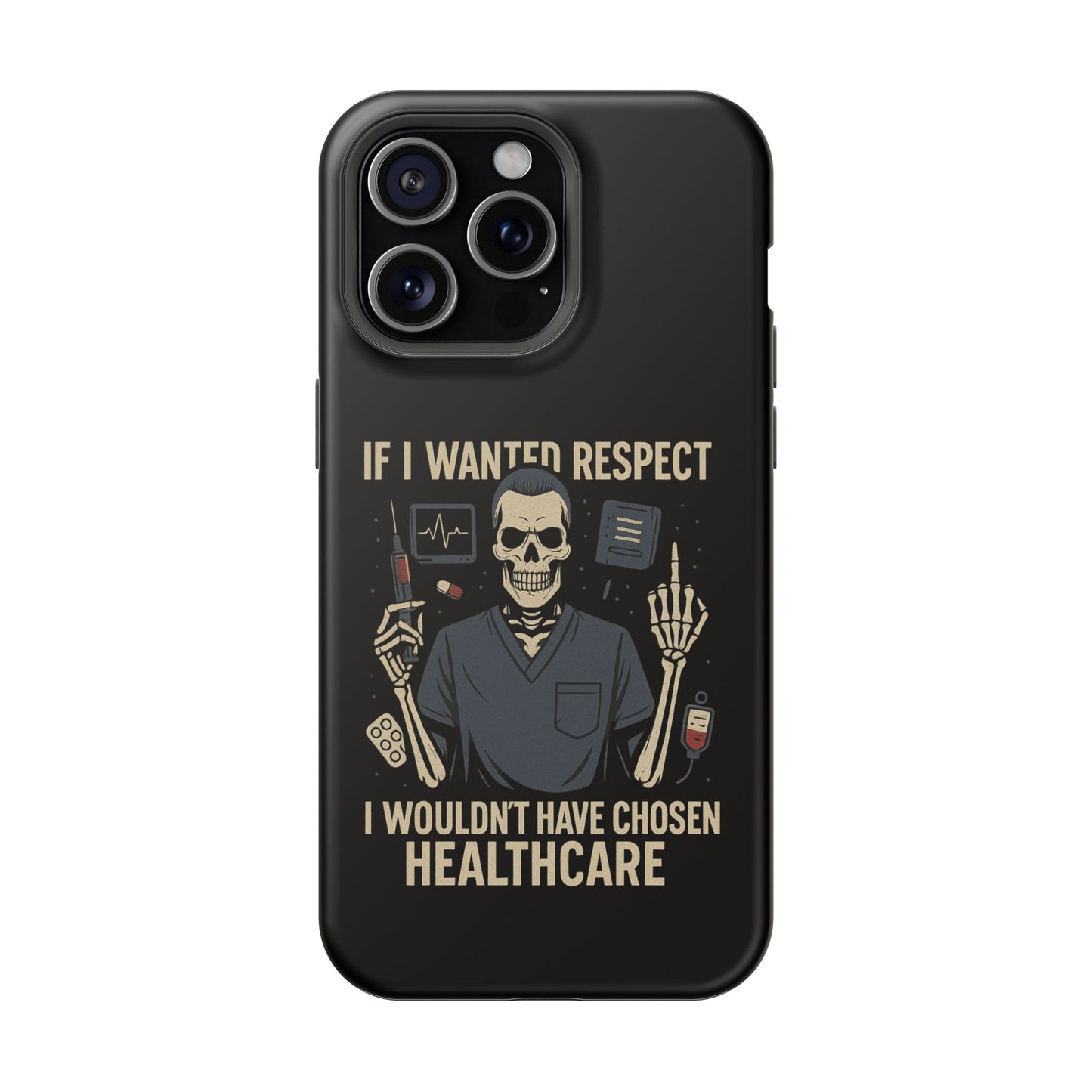 “If I Wanted Respect, I Wouldn’t Have Chosen Healthcare” – Men’s Nurse Phone Case