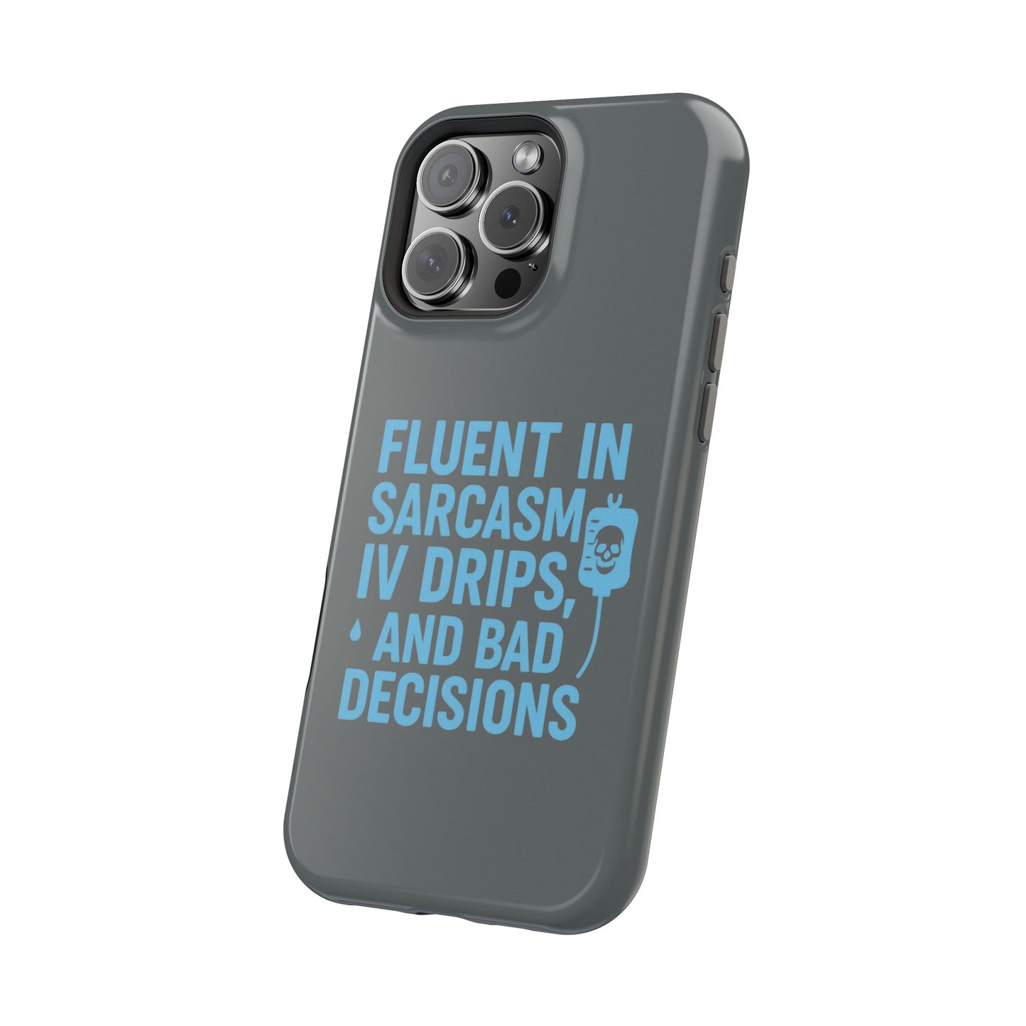 Sarcastic Phone Case - "Fluent in Sarcasm, IV Drips, and Bad Decisions", Funny Gift for Nurses, Medical Staff, Humor