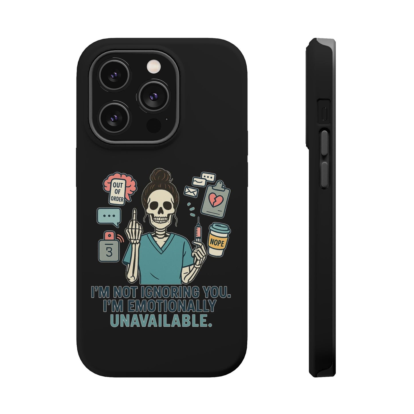 “I’m Not Ignoring You. I’m Emotionally Unavailable.” – Sarcastic Nurse Phone Case
