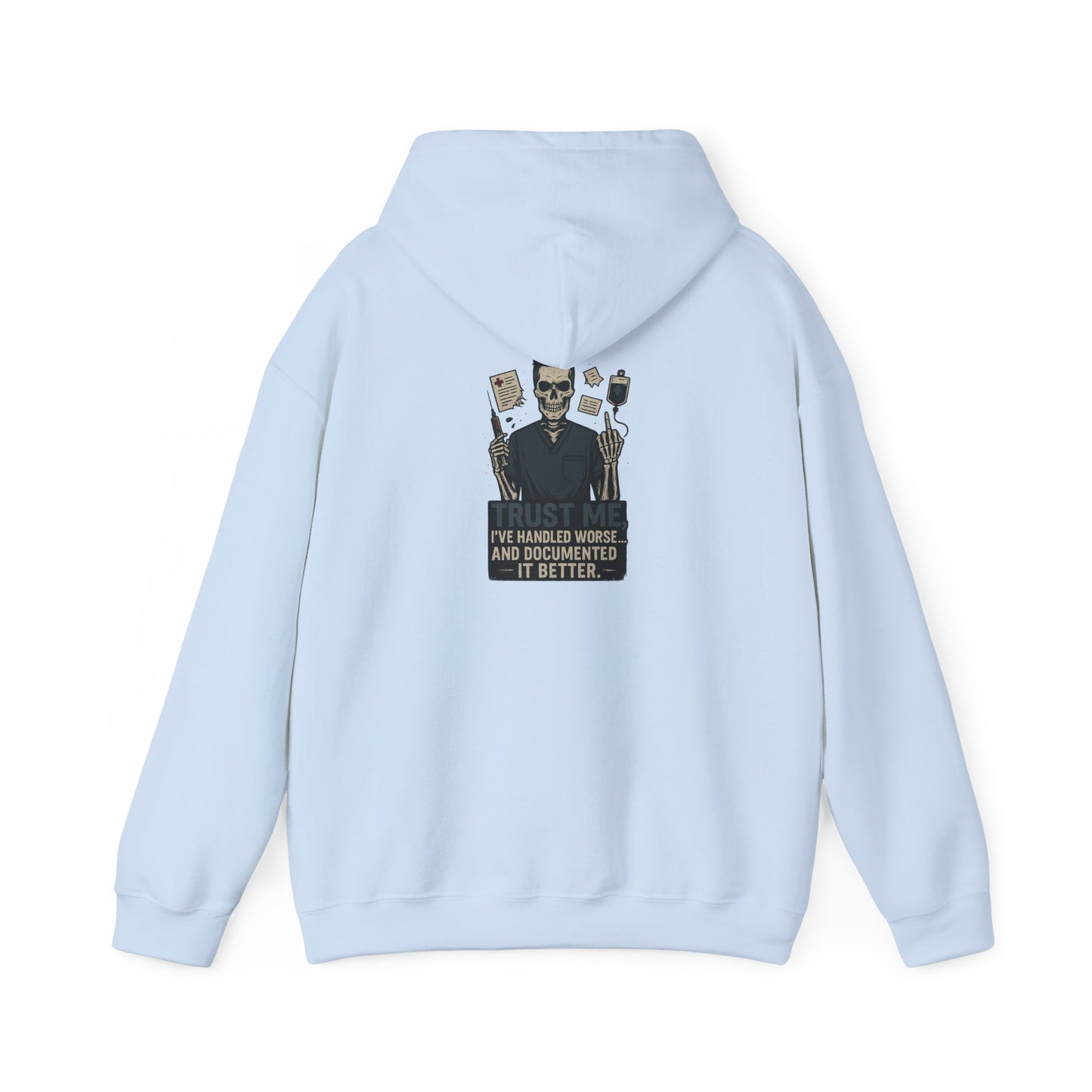 “Trust Me. I’ve Handled Worse and Documented It Better” – Sarcastic Nurse Hoodie