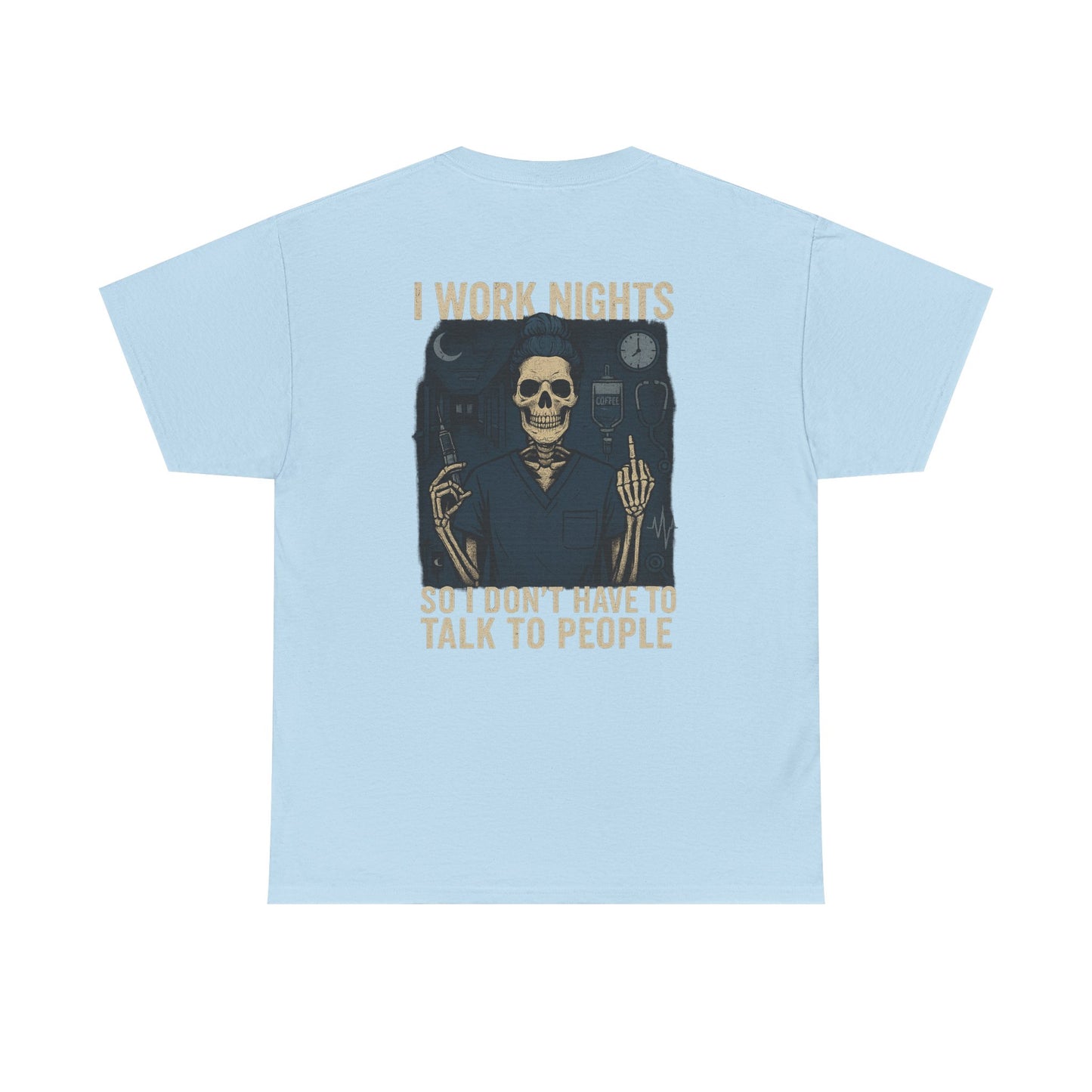 “I Work Nights So I Don’t Have to Talk to People” – Funny Nurse T-Shirt