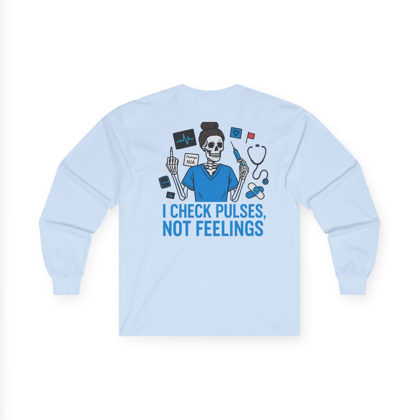 “I Check Pulses, Not Feelings” – Long Sleeve Shirt