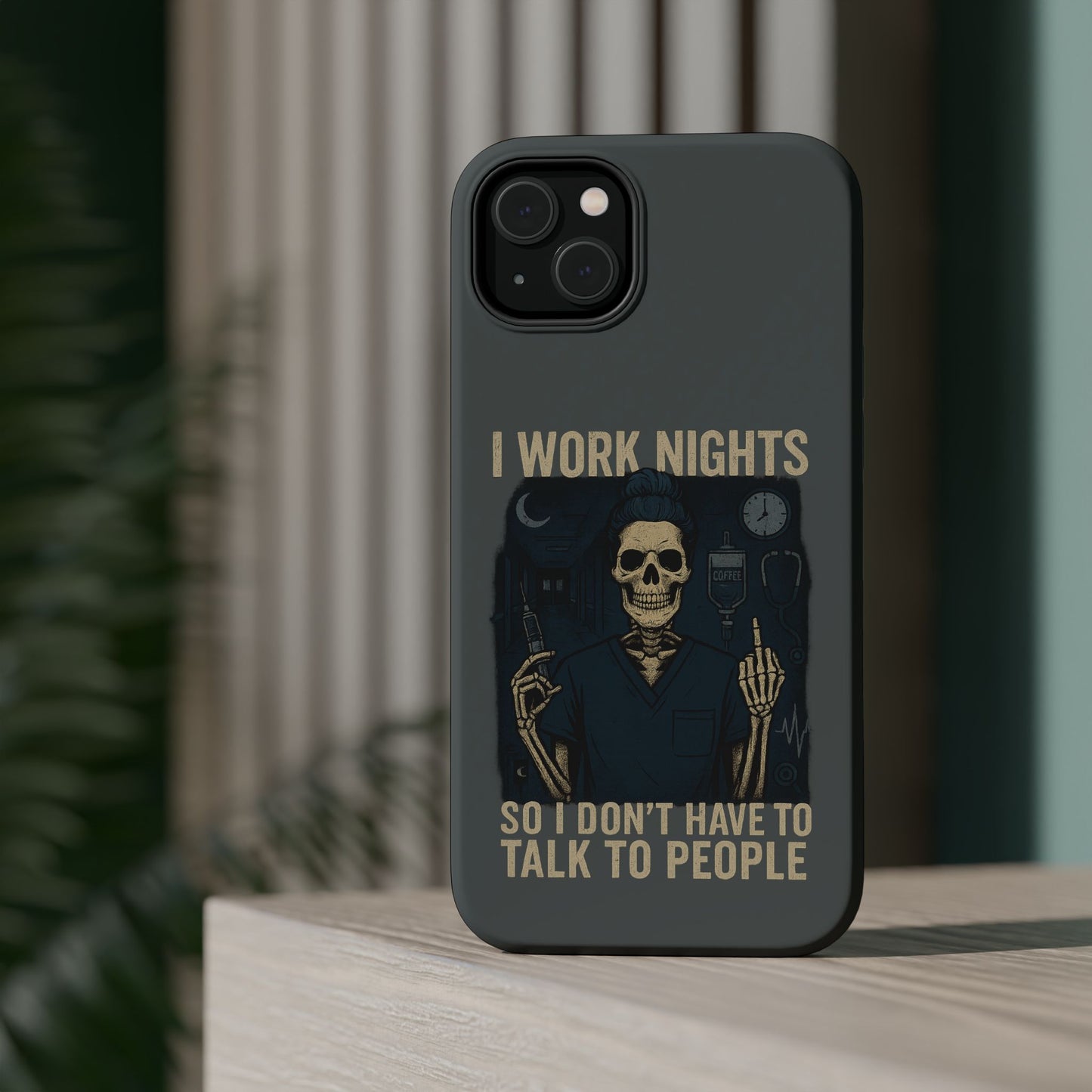 “I Work Nights So I Don’t Have to Talk to People” – Nurse Phone Case