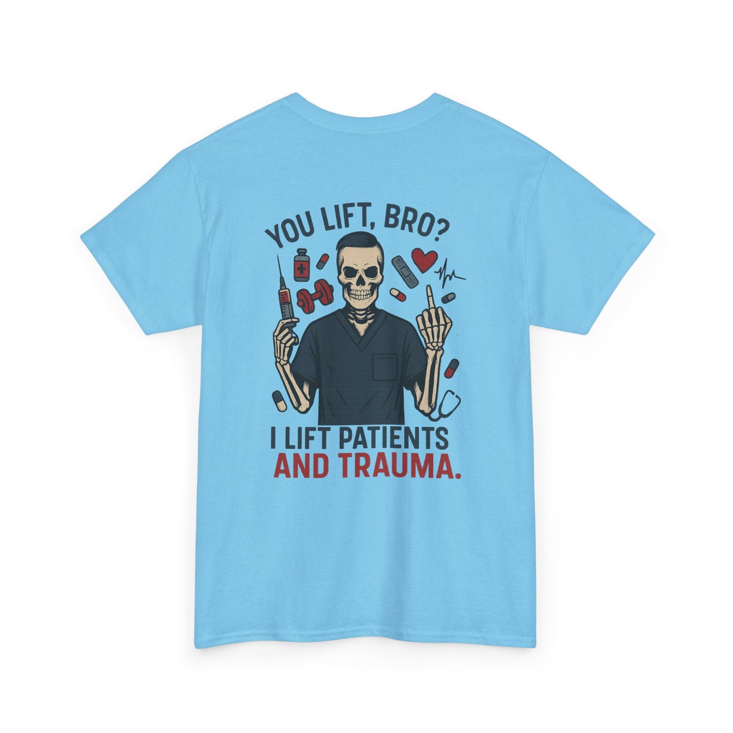 “You Lift, Bro? I Lift Patients and Trauma.” – Men’s Nurse T-Shirt