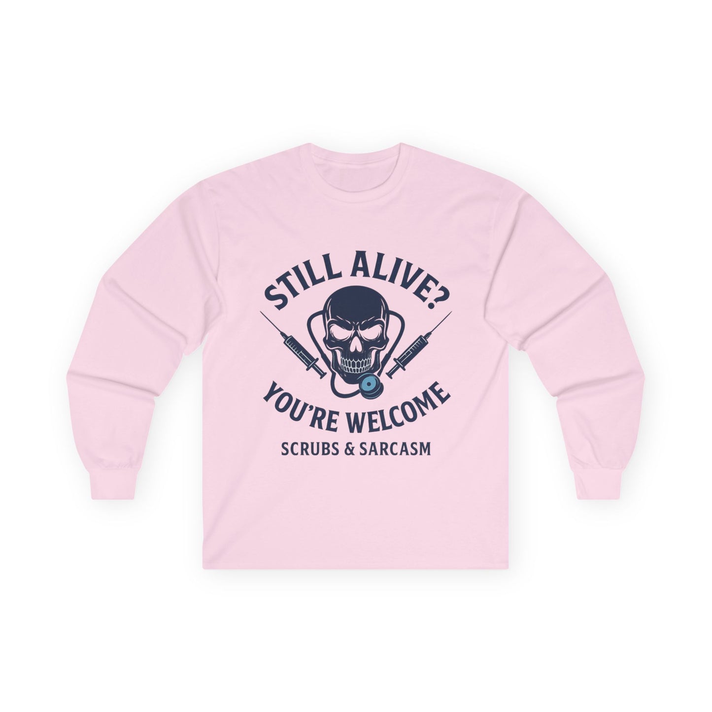 “Still Alive? You’re Welcome.” – Sarcastic Nurse Long Sleeve