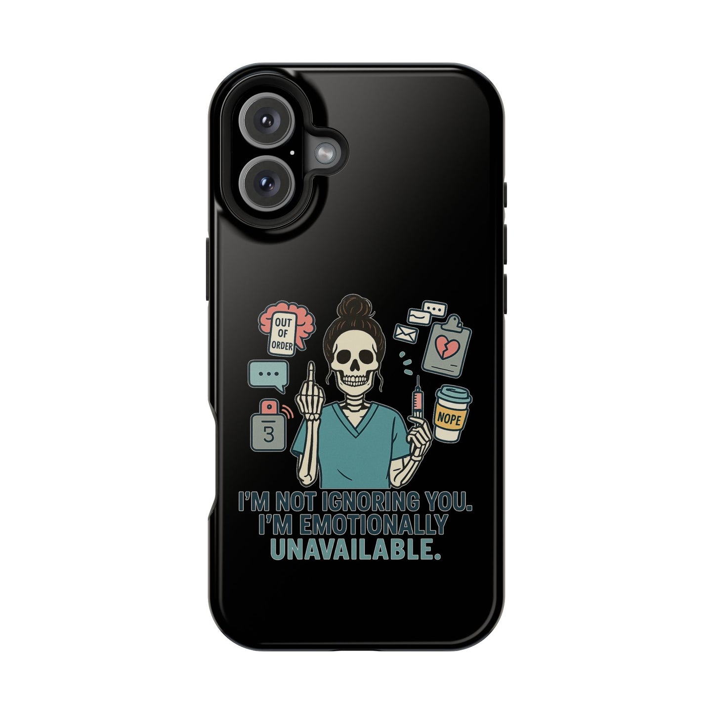 “I’m Not Ignoring You. I’m Emotionally Unavailable.” – Sarcastic Nurse Phone Case
