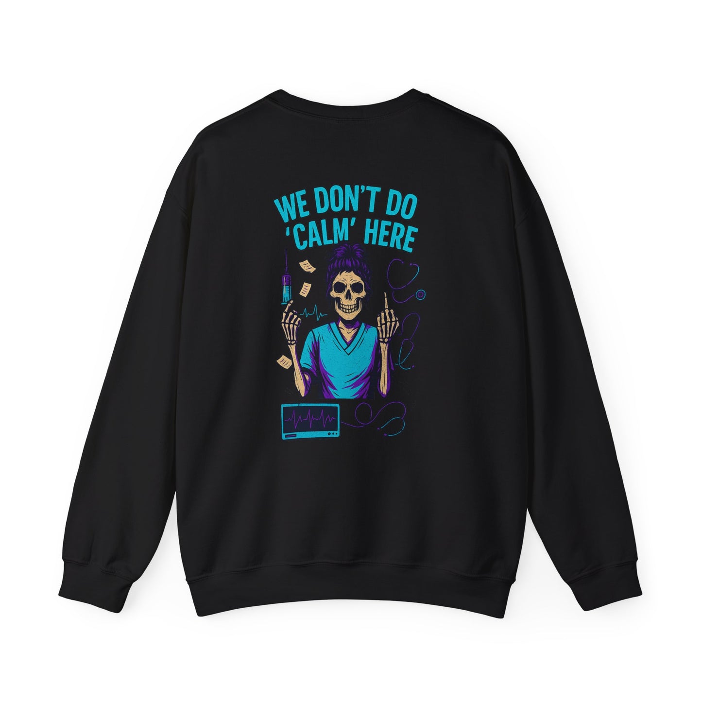 “We Don’t Do ‘Calm’ Here” - Sarcastic Sweatshirt For Healthcare Workers