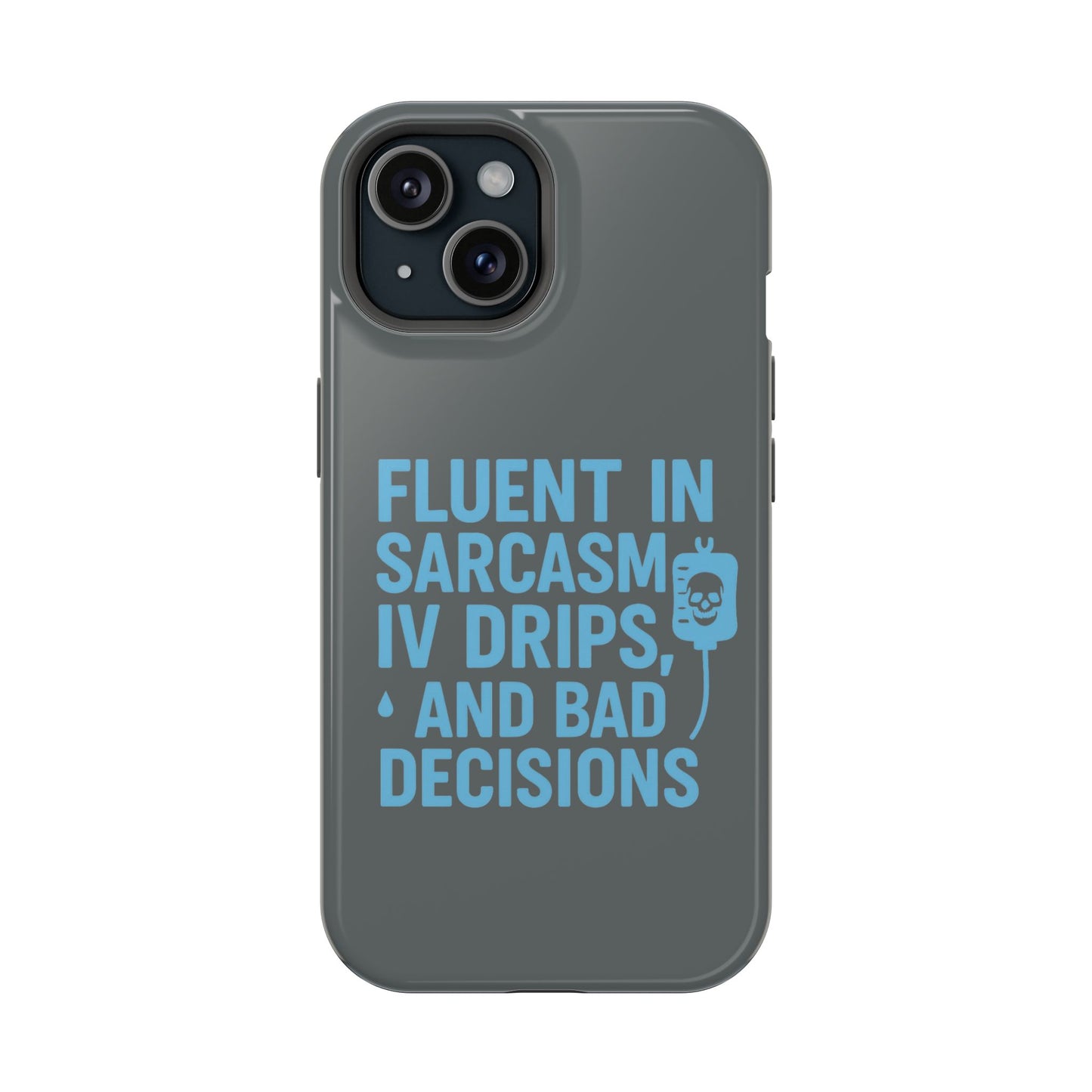 Sarcastic Phone Case - "Fluent in Sarcasm, IV Drips, and Bad Decisions", Funny Gift for Nurses, Medical Staff, Humor