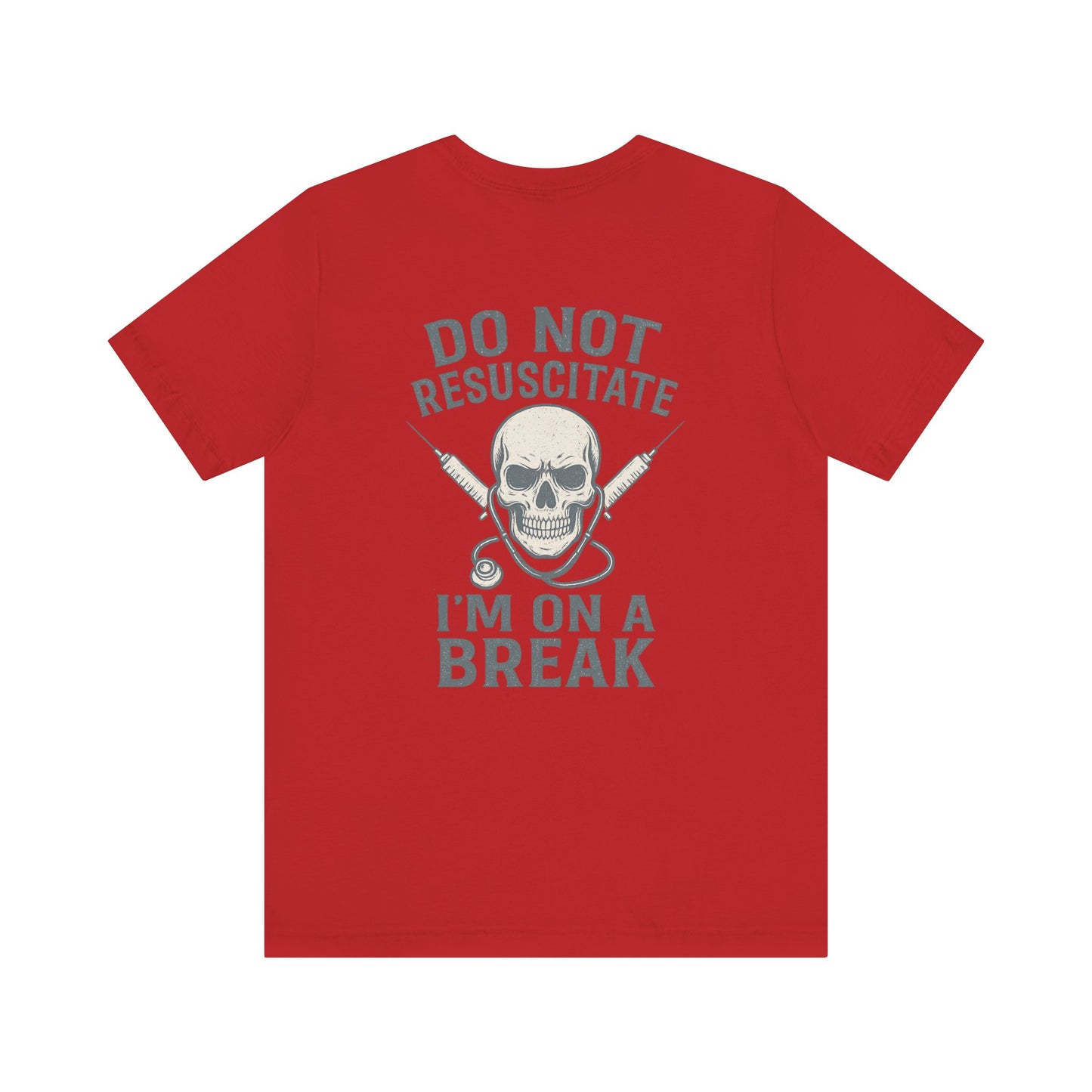 “Do Not Resuscitate. I’m on a Break.” – Funny Nurse Tee