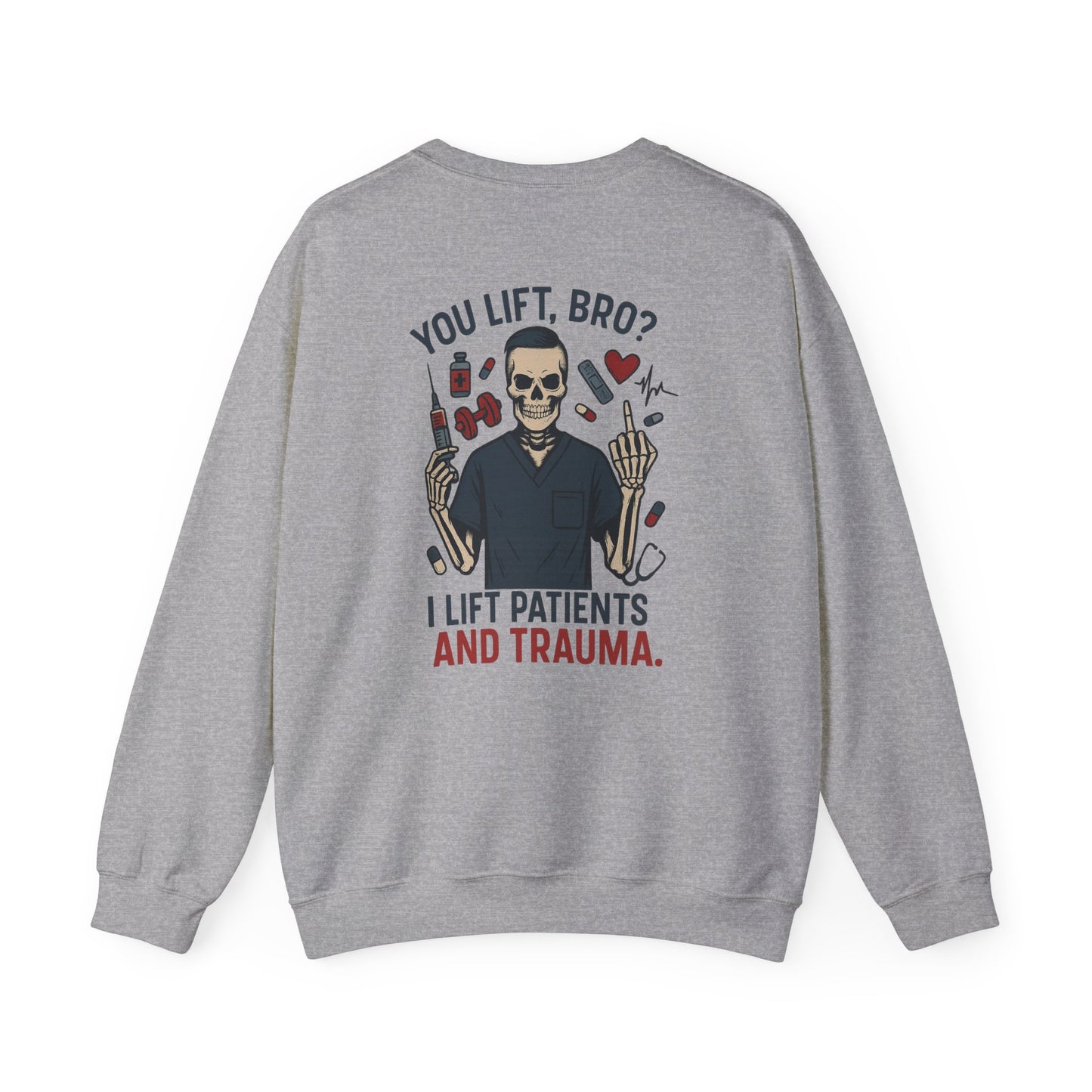 “You Lift, Bro? I Lift Patients and Trauma.” – Sarcastic Men’s Sweatshirt