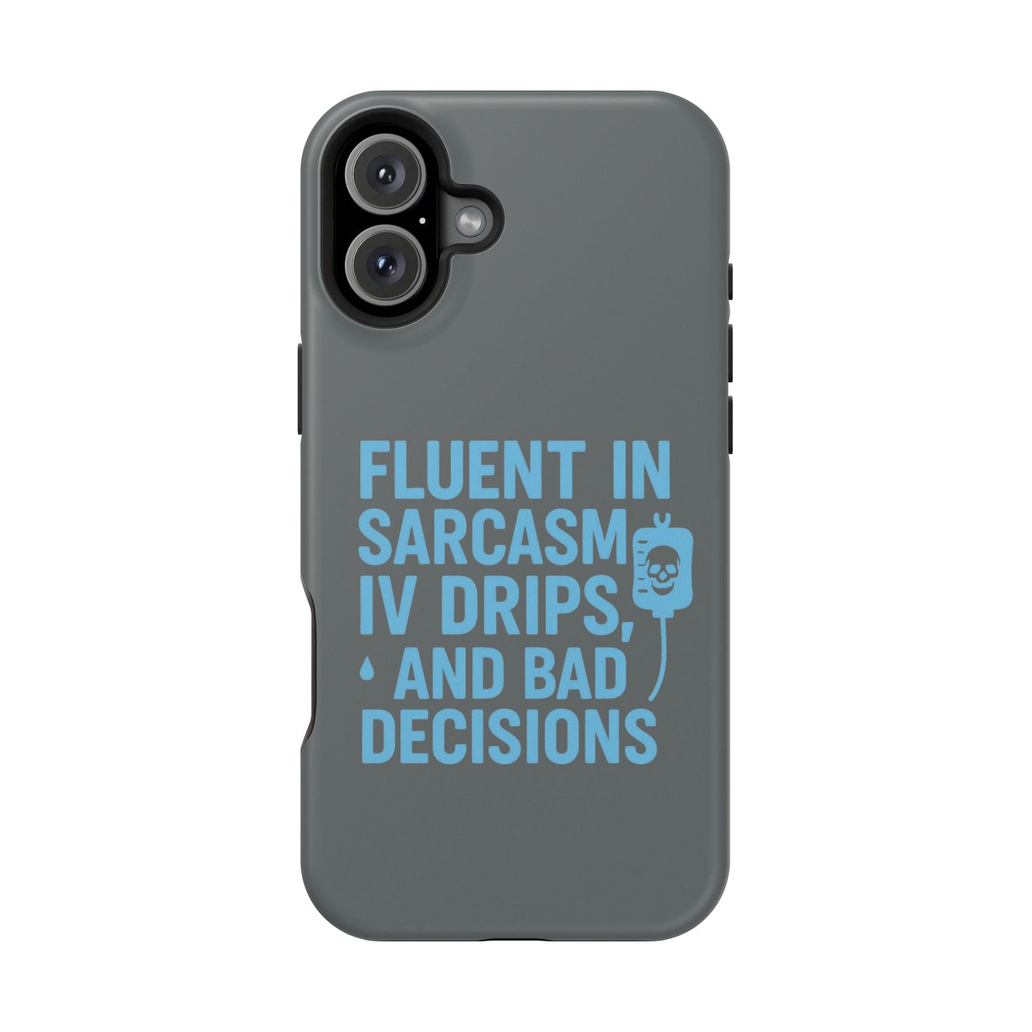 Sarcastic Phone Case - "Fluent in Sarcasm, IV Drips, and Bad Decisions", Funny Gift for Nurses, Medical Staff, Humor