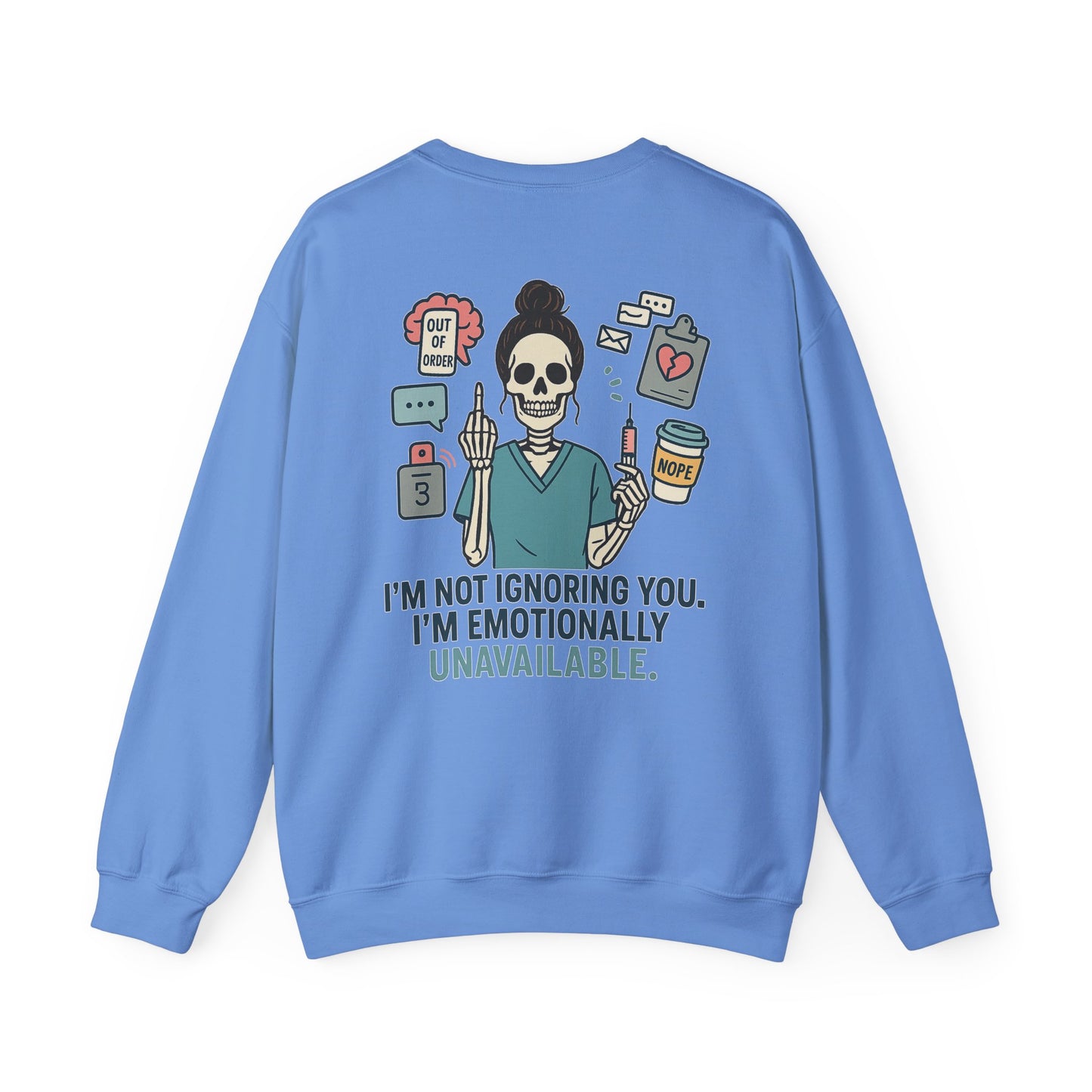 “I’m Not Ignoring You. I’m Emotionally Unavailable.” – Burnout Nurse Sweatshirt
